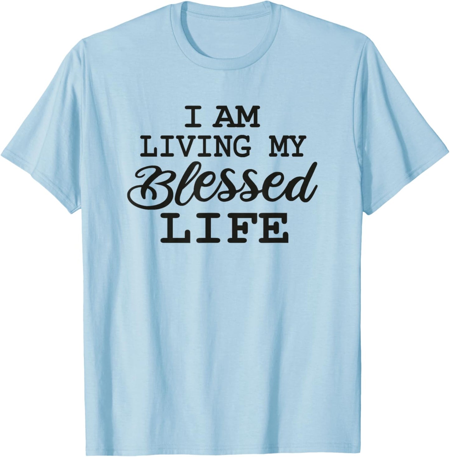 I am Living my Blessed Life: Christian apparel Blessed life T-Shirt - T-Shirt | Light Blue