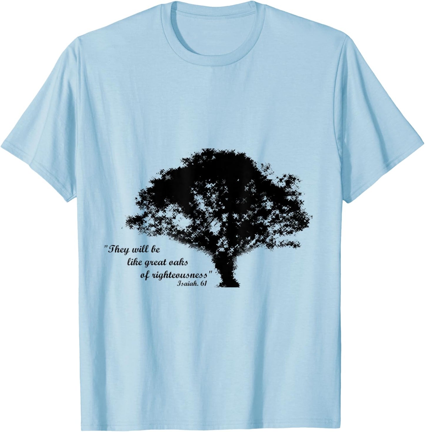 Oaks of Righteousness, Isaiah 61 T-Shirt - T-Shirt | Light Blue