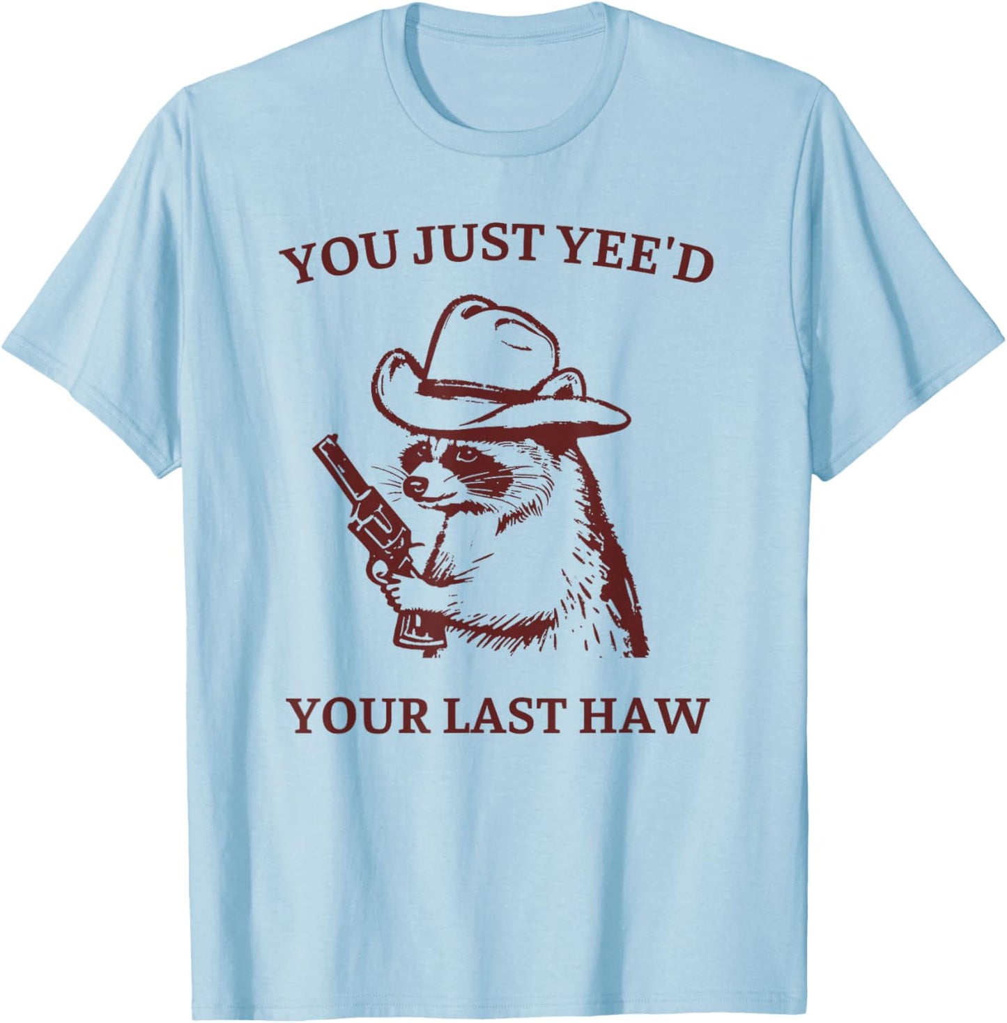 You Just Yee'd Your Last Haw Funny Raccoon Cowboy Meme T-Shirt - T-Shirt | Light Blue