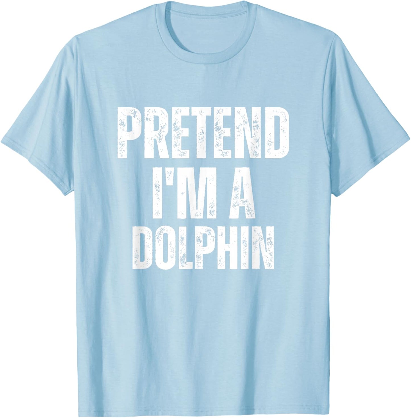 Pretend I'm A Dolphin Funny Lazy Costume T-Shirt - T-Shirt | Light Blue