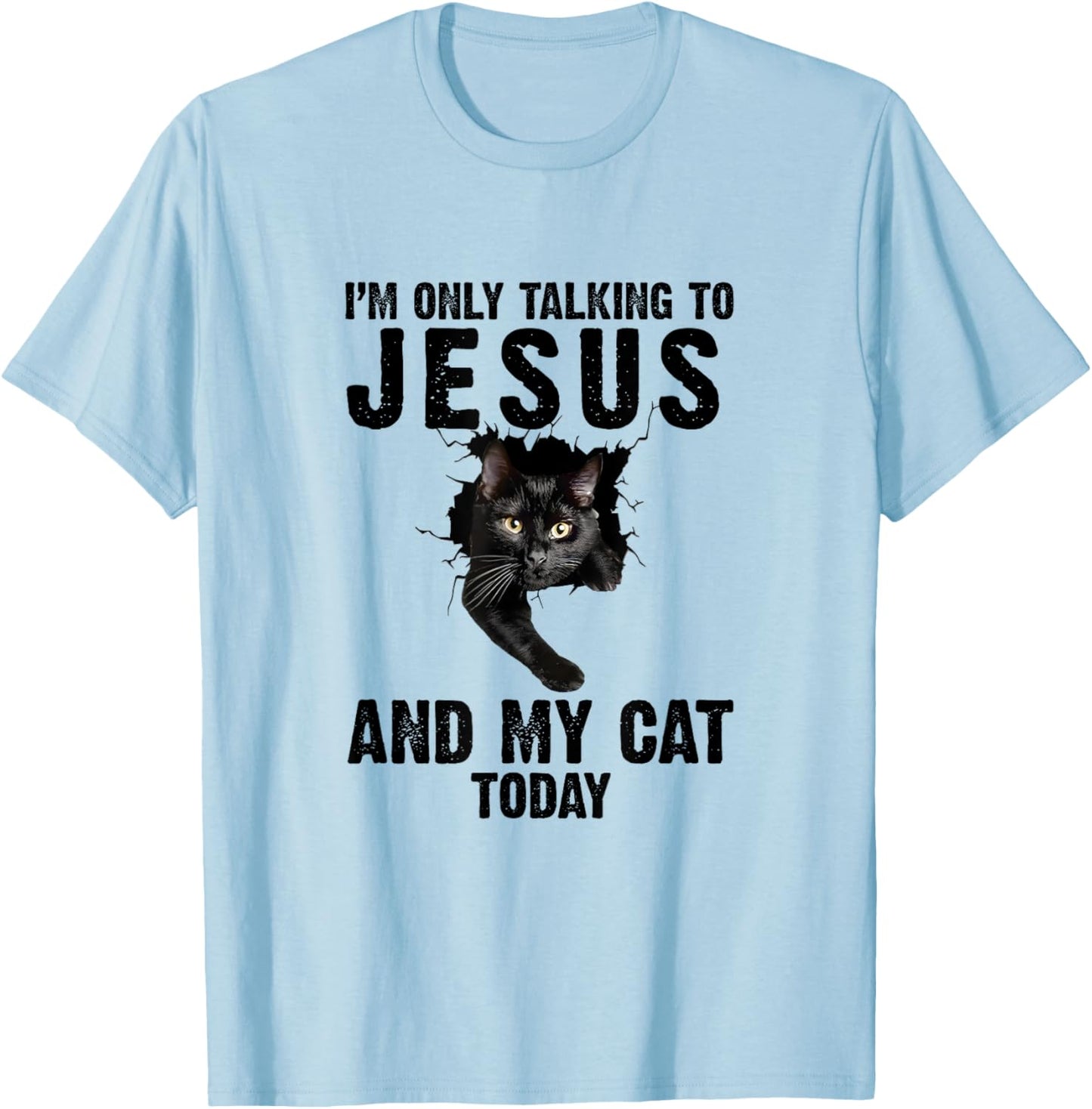 I'm Only Talking To Jesus And My Cat Today Women T-Shirt - T-Shirt | Light Blue