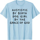 Autistic By Birth Dog Girl By the Grace of God Funny Sarcasm T-Shirt - T-Shirt | Light Blue