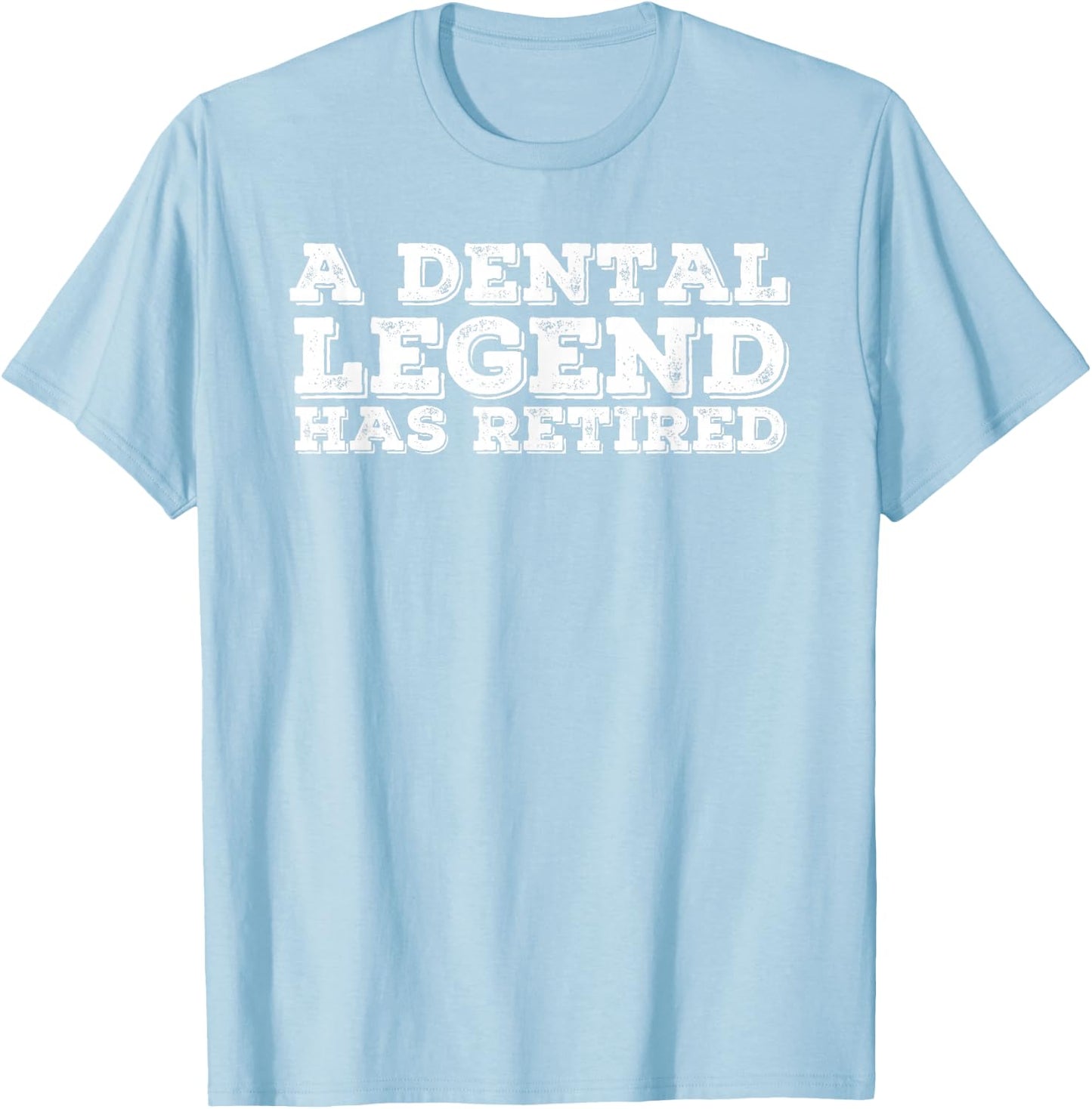 A DENTAL LEGEND HAS RETIRED Shirt Funny Retirement Gift T-Shirt - T-Shirt | Light Blue