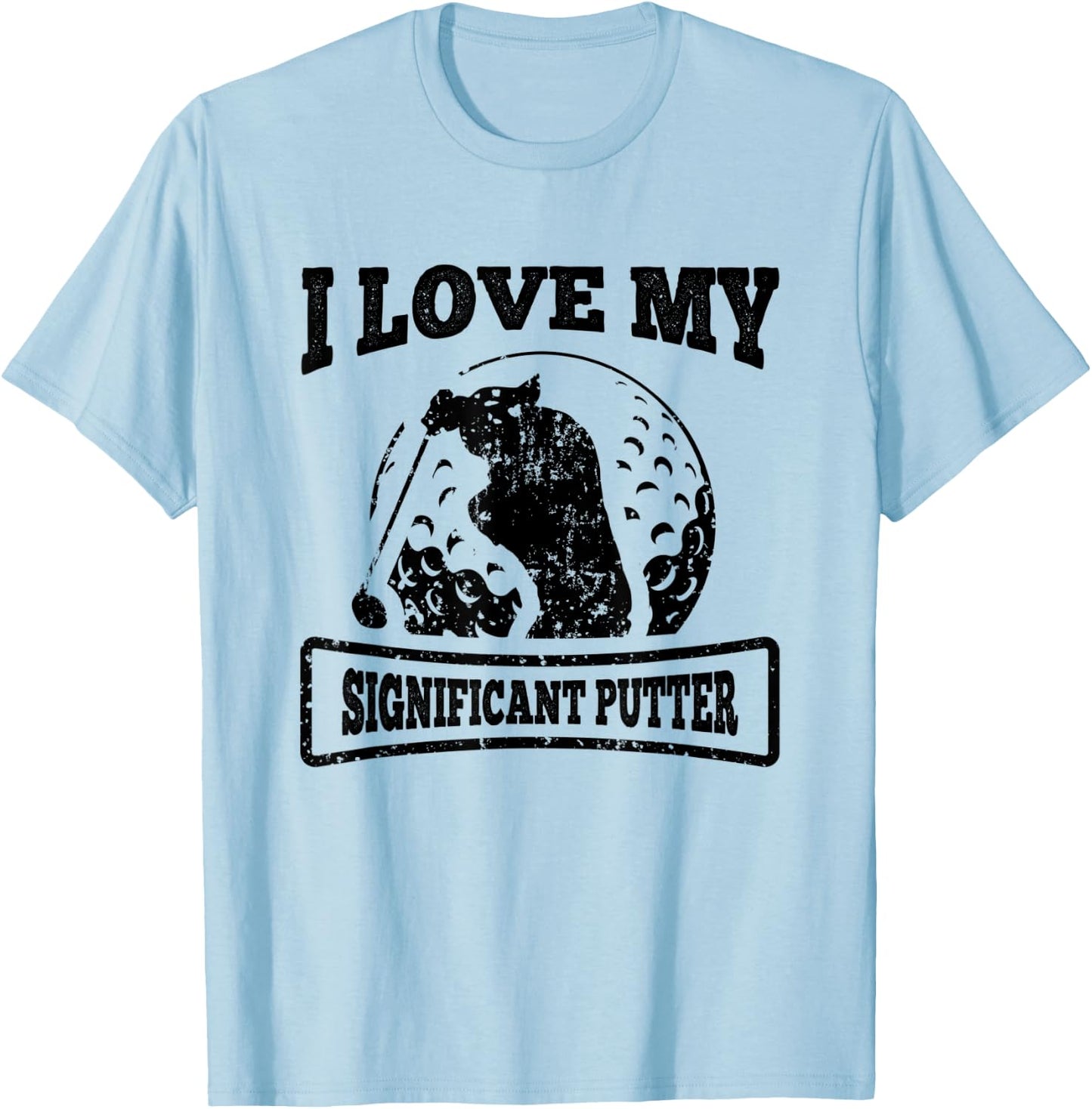 Golf I Love My Significant Putter Funny Golfing Quote T-Shirt - T-Shirt | Light Blue
