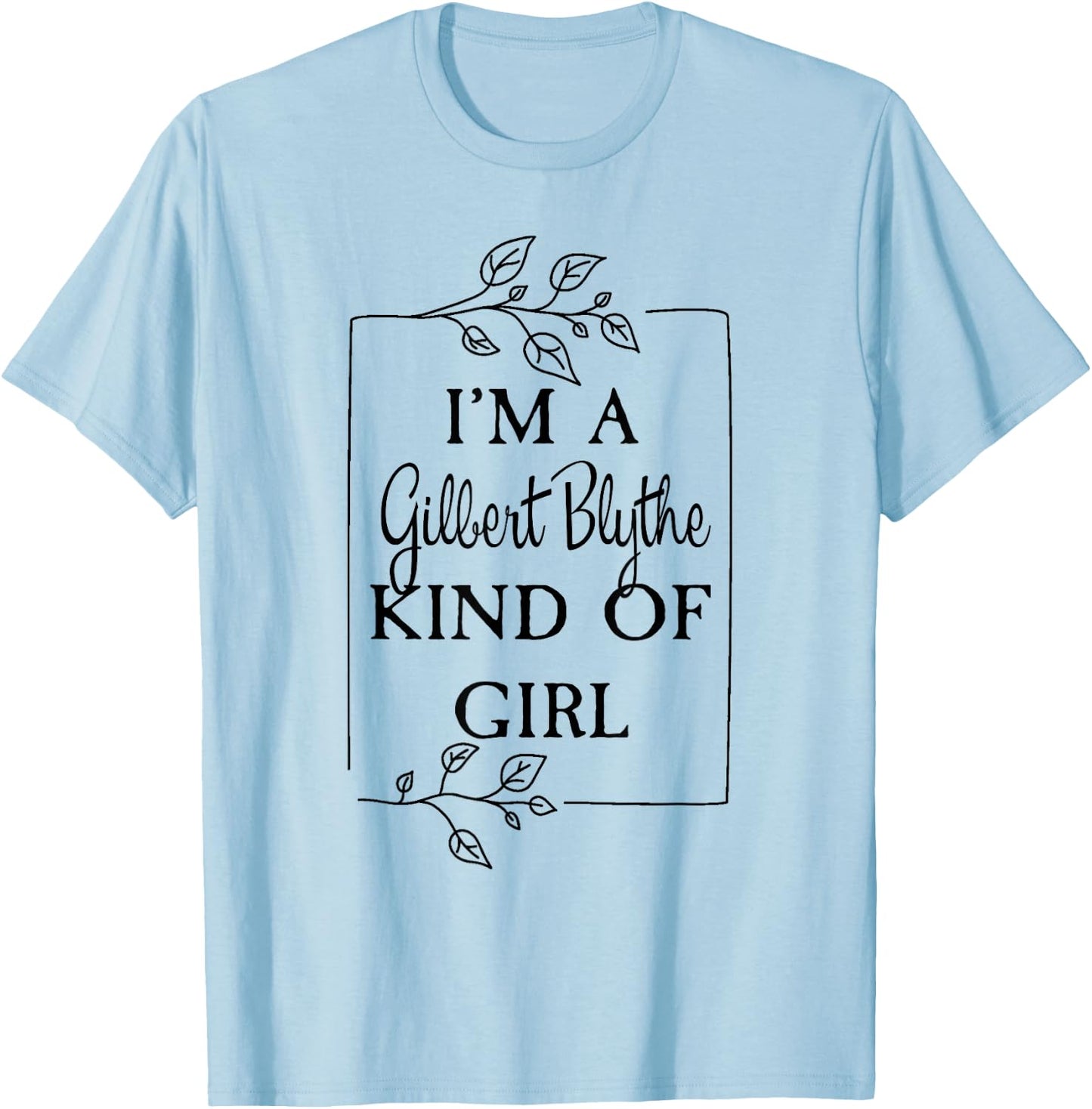 I'm a Gilbert Blythe Kind of Girl Green Gables Book T-Shirt - T-Shirt | Light Blue