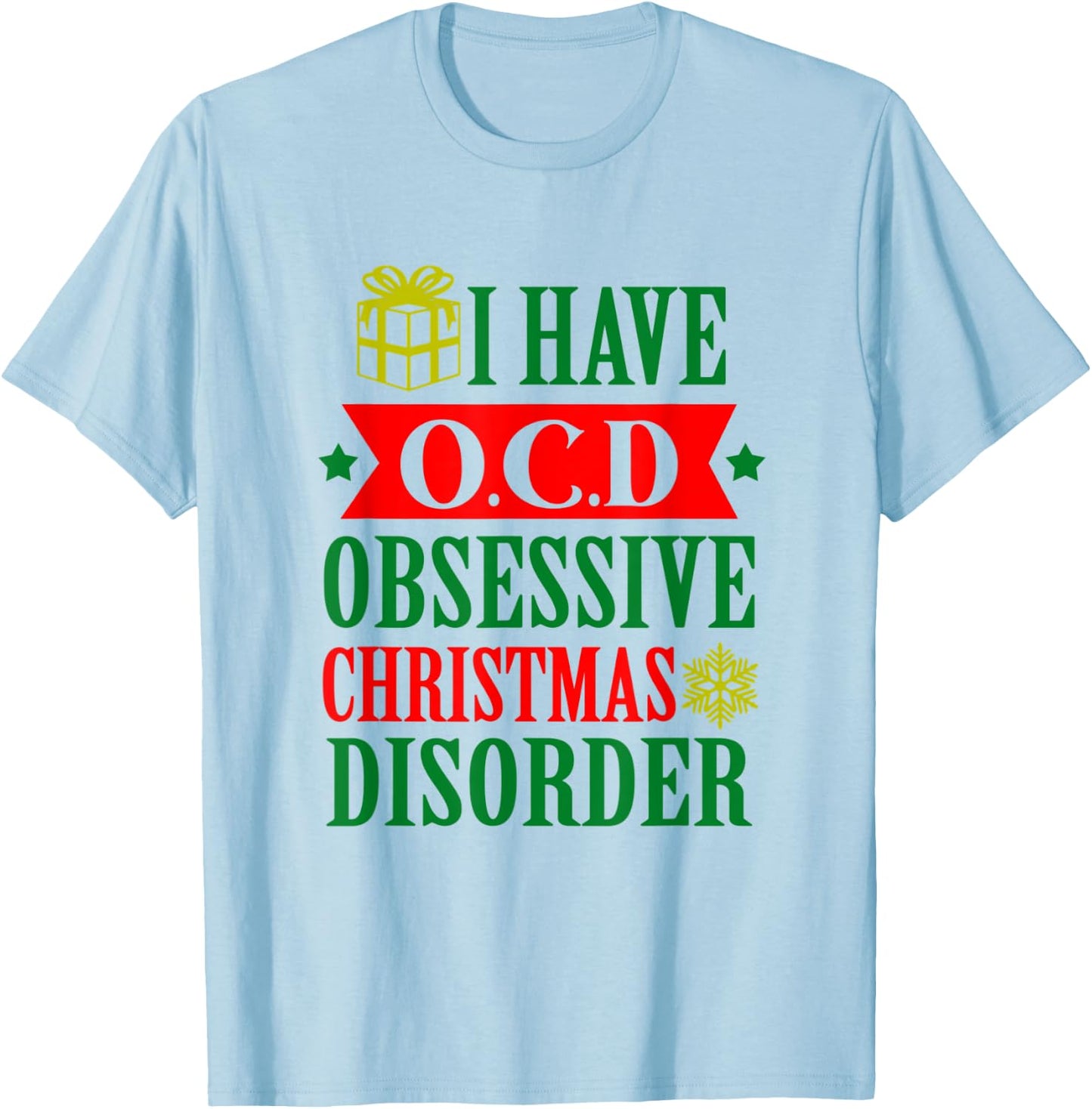 I Have OCD Obsessive Christmas Xmas Disorder Christmas Gift T-Shirt - T-Shirt | Light Blue