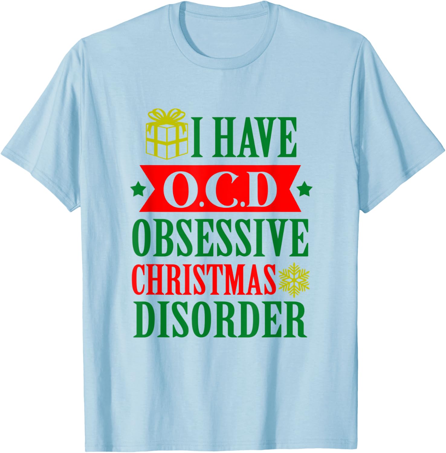 I Have OCD Obsessive Christmas Xmas Disorder Christmas Gift T-Shirt - T-Shirt | Light Blue