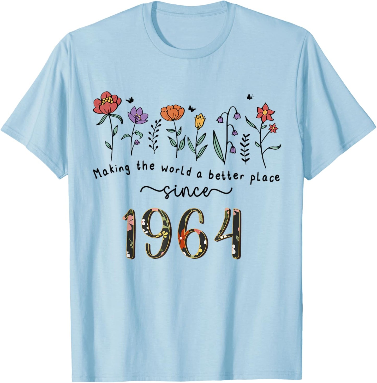 61st Birthday Making The World A Better Place Since 1964 T-Shirt - T-Shirt | Light Blue