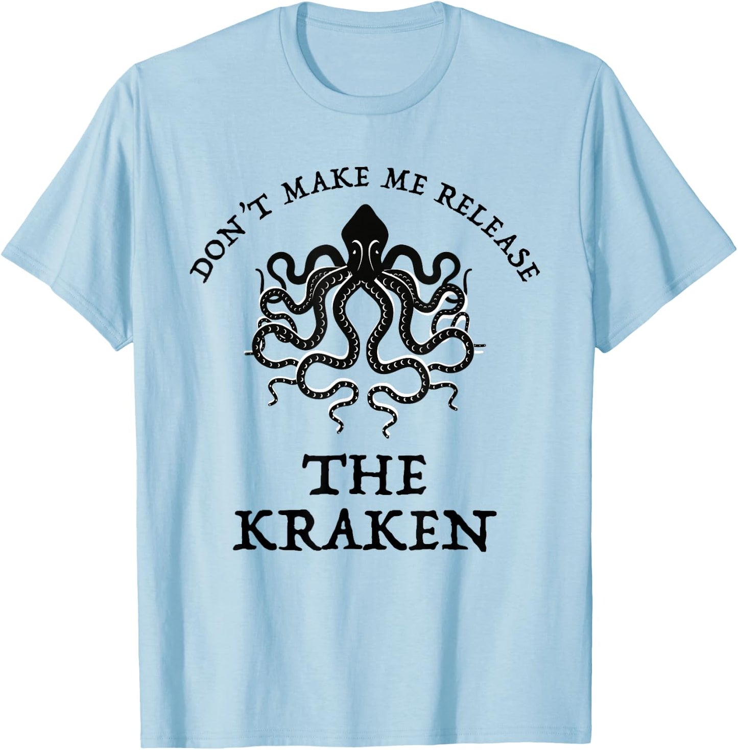 Don't Make Me Release The Kraken Funny Sea Monster Cthulu T-Shirt - T-Shirt | Light Blue