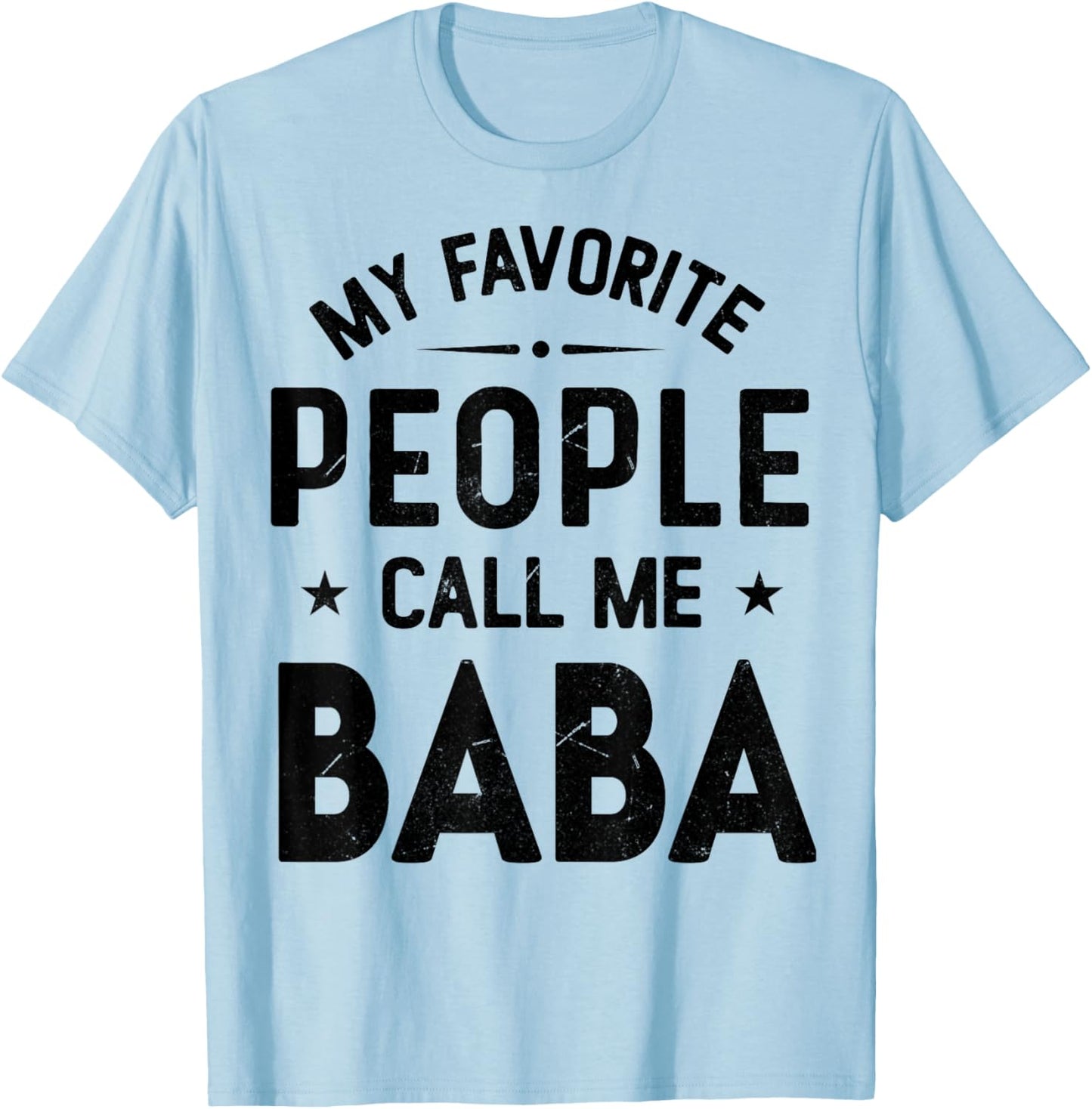 My Favorite People Call Me BABA, Funny BABA Fathers Day T-Shirt - T-Shirt | Light Blue