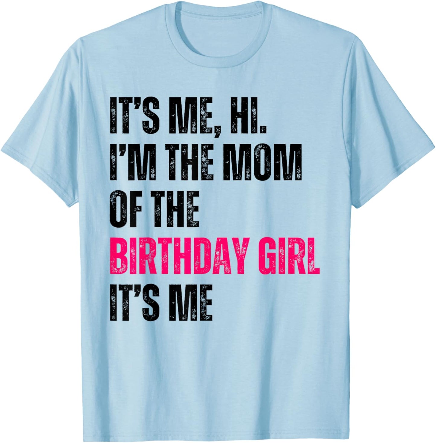 It's Me Hi I'm The Mom Of The Birthday Girl It's Me Party T-Shirt - T-Shirt | Light Blue