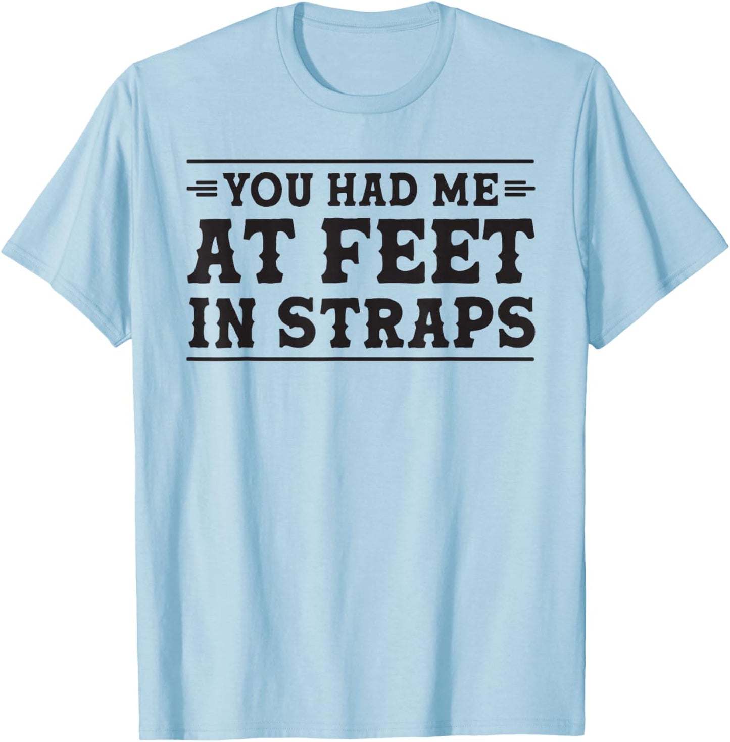 You had me at Feet in Straps funny Pilates reformer workout T-Shirt - T-Shirt | Light Blue