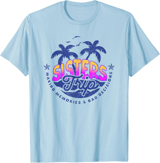 Sisters Trip, Making Memories and Bad Decisions, Funny Girls T-Shirt - T-Shirt | Light Blue
