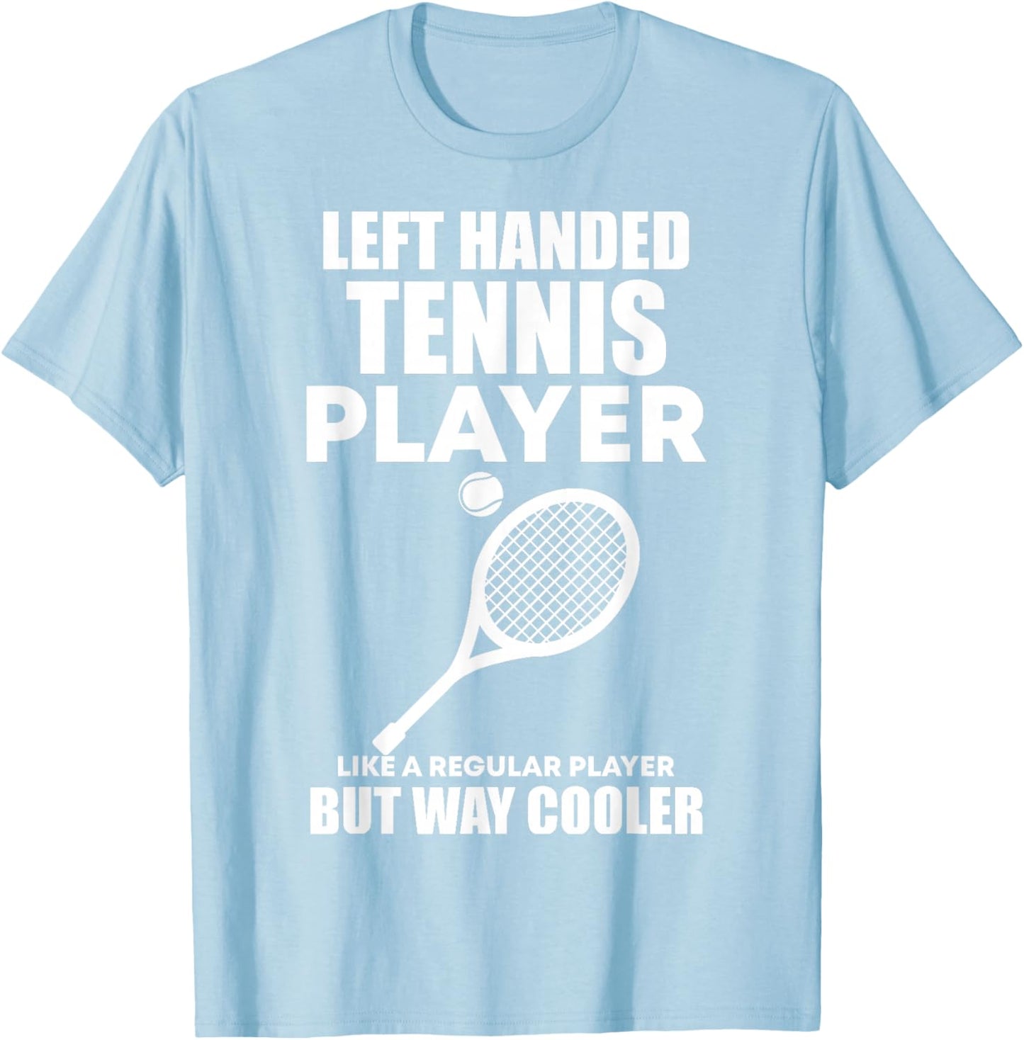 Left Handed Tennis Player Funny Quote Saying Men Women Boys T-Shirt - T-Shirt | Light Blue