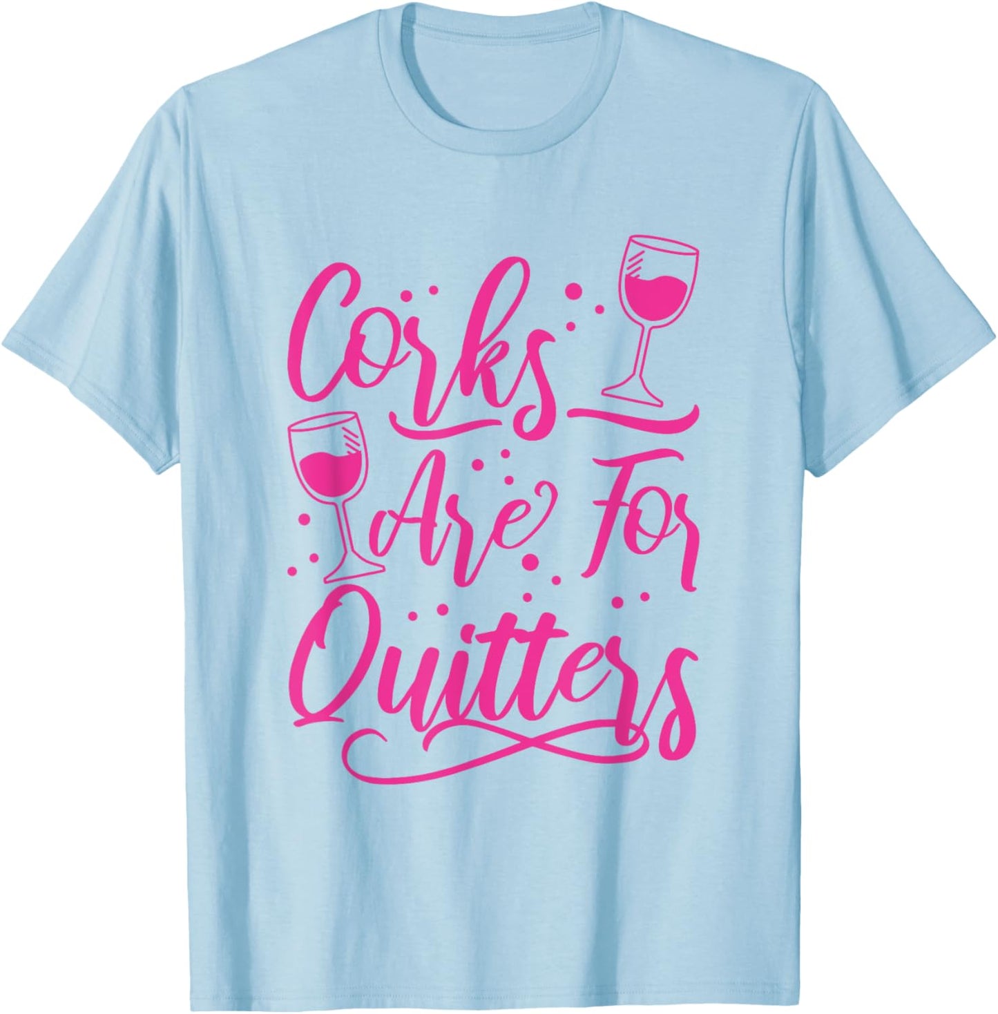 Corks Are For Quitters Wine Drinking T-Shirt - T-Shirt | Light Blue