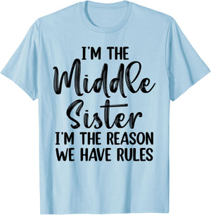 I'm The Middle Sister I Am Reason We Have Rules T-Shirt - T-Shirt | Light Blue
