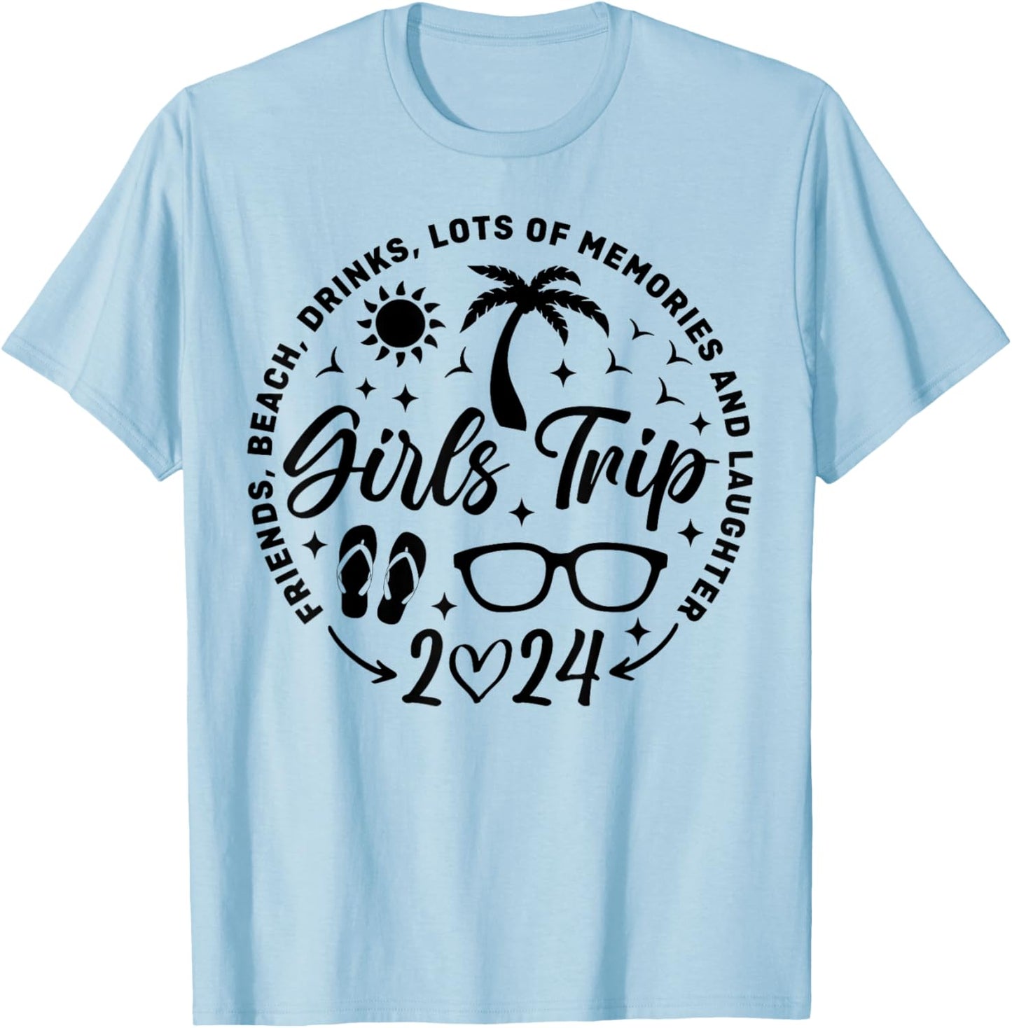 Girls Trip 2024 Friends Beach Drinks Lots Of Memories T-Shirt - T-Shirt | Light Blue
