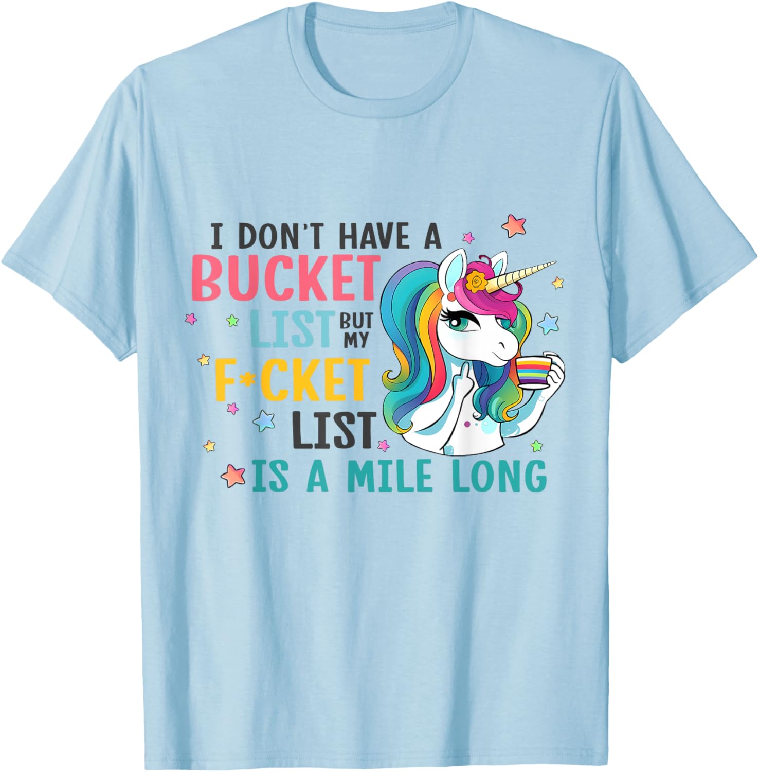 I Don't Have a Bucket List But My Fucket List is a Mile Long T-Shirt - T-Shirt | Light Blue