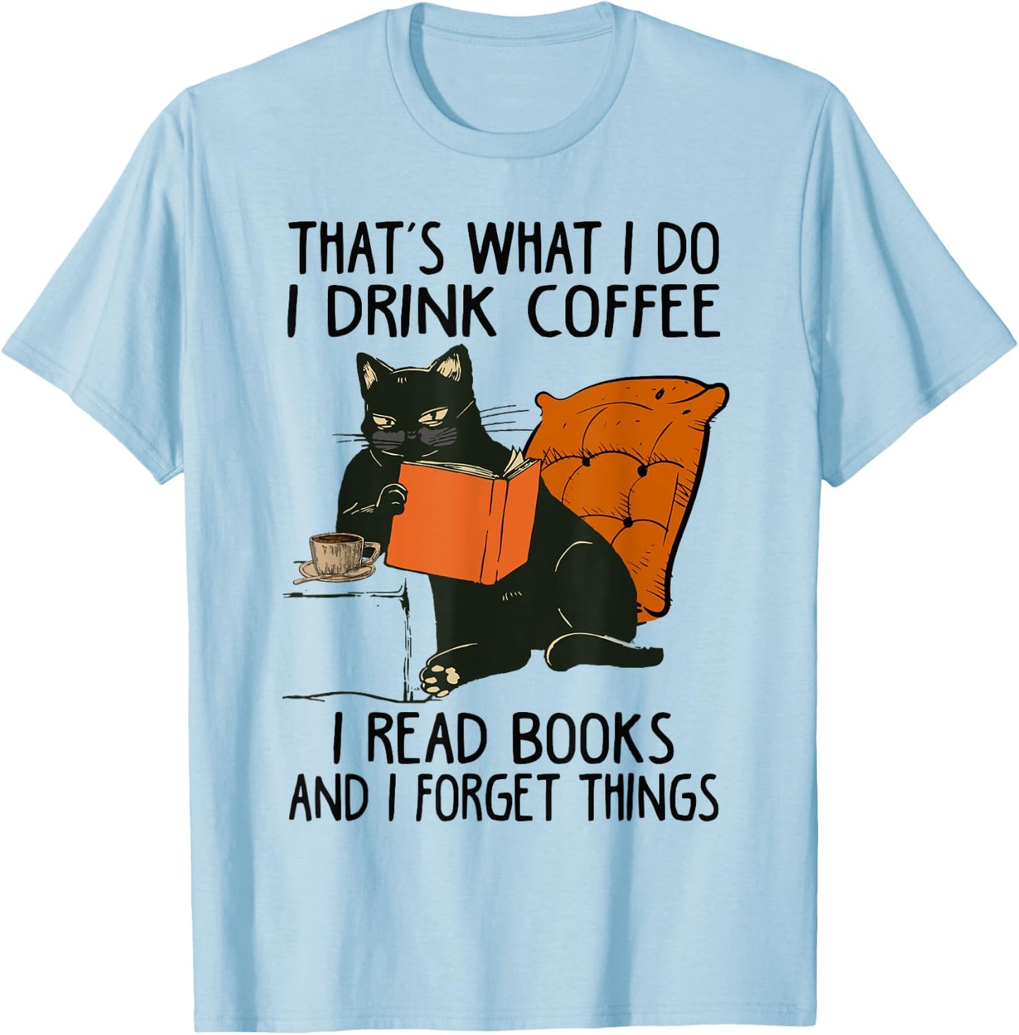 That's What I Do I Read Books I Drink Coffee I Know Things T-Shirt - T-Shirt | Light Blue