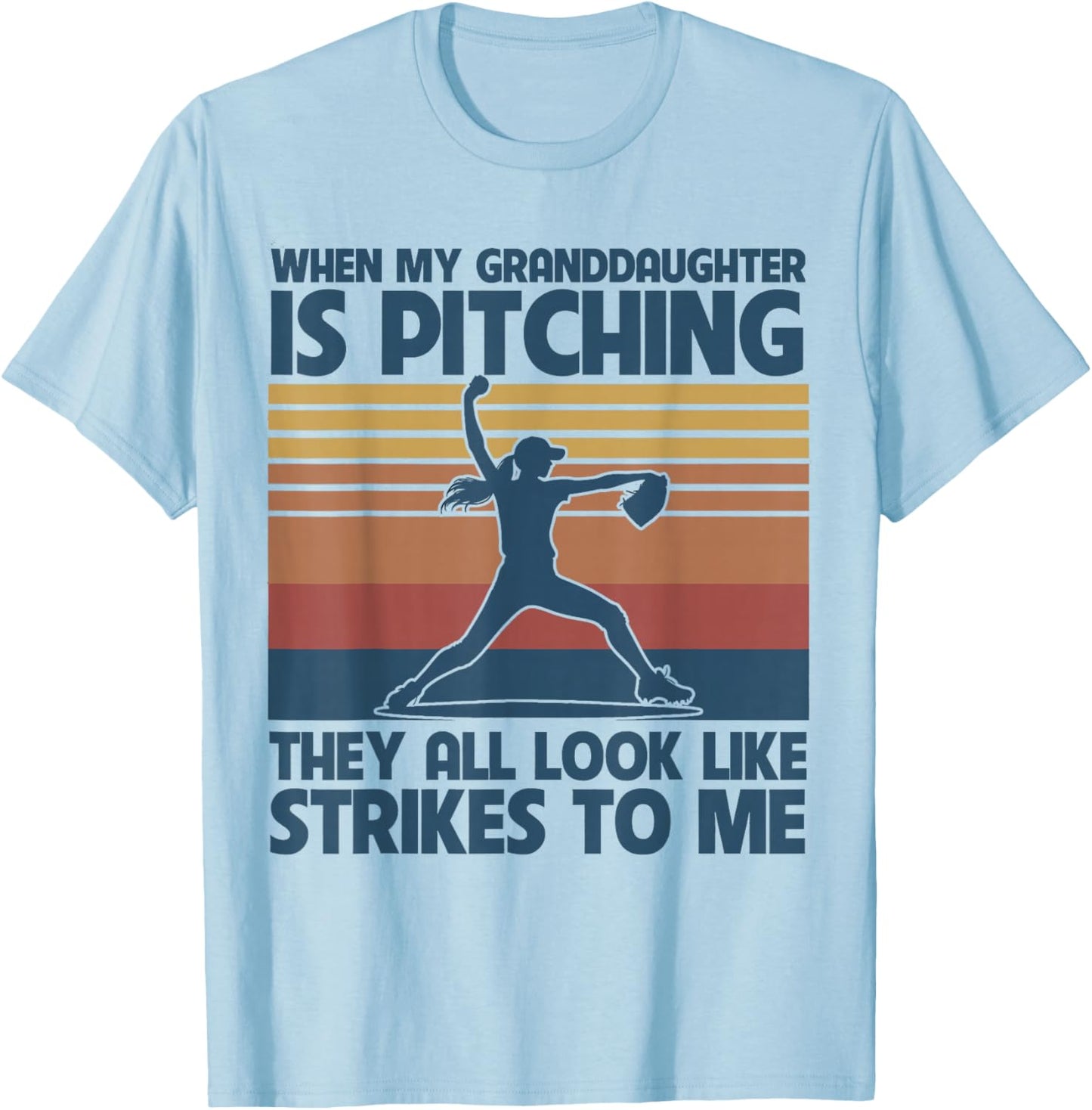 When My Granddaughter Is Pitching They All Look Like Strikes T-Shirt - T-Shirt | Light Blue