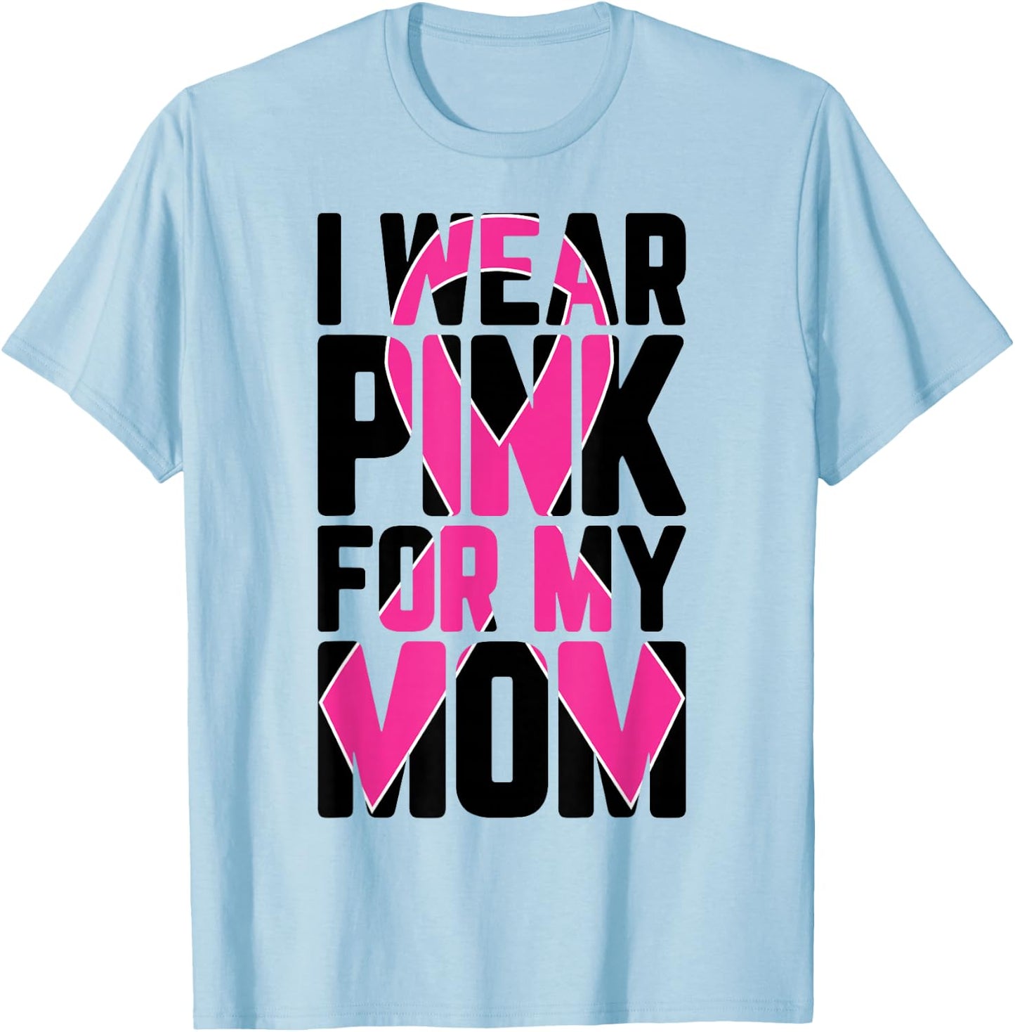 I Wear Pink For My Mom Breast Cancer Awareness Supporter T-Shirt - T-Shirt | Light Blue