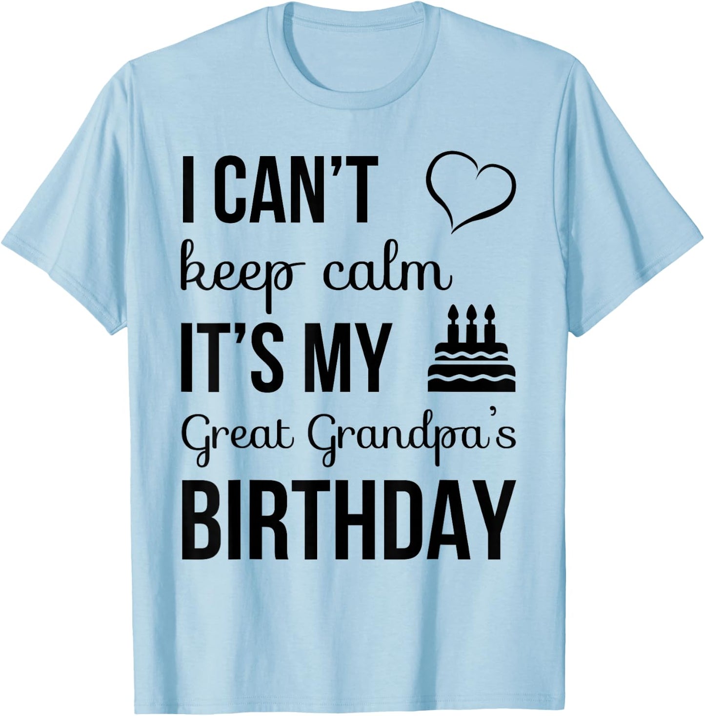 I Can't Keep Calm It's My Great Grandpa's Birthday T-Shirt - T-Shirt | Light Blue