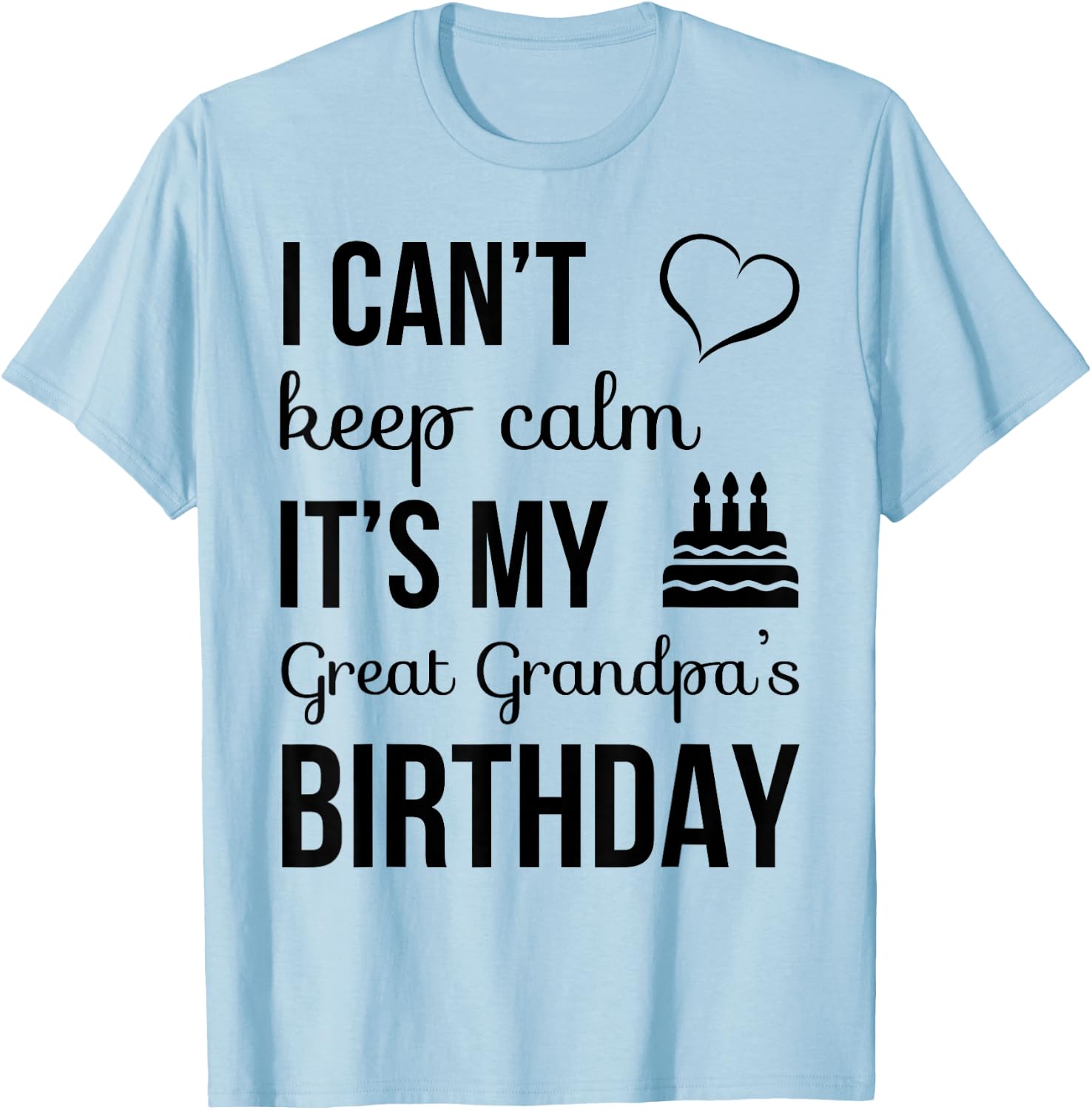 I Can't Keep Calm It's My Great Grandpa's Birthday T-Shirt - T-Shirt | Light Blue