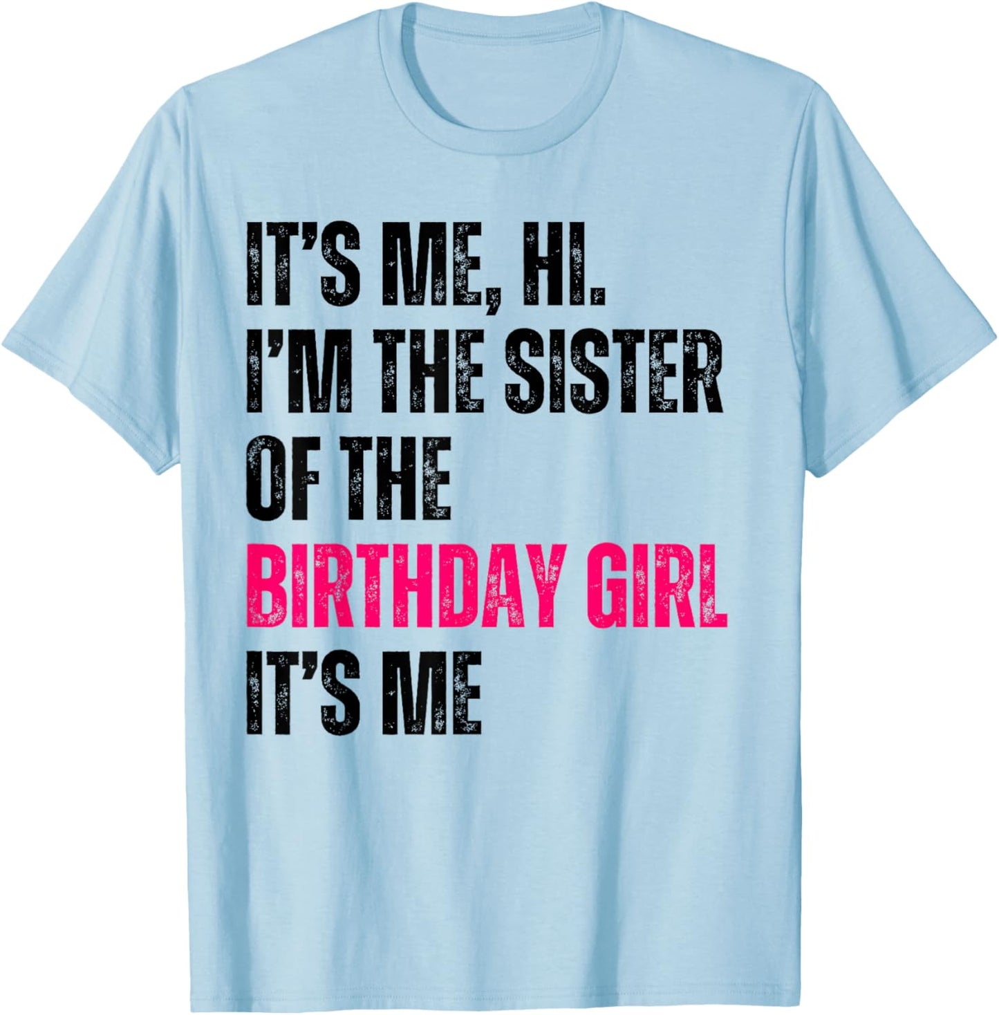 It's Me Hi I'm The Sister Of The Birthday Girl It's Me Party T-Shirt - T-Shirt | Light Blue