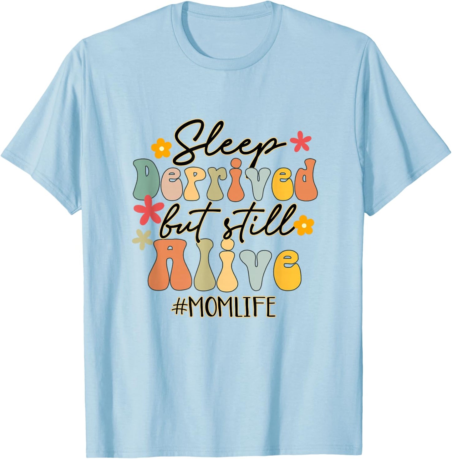 Sleep Deprived But Still Alive Mom Life Funny Mom Groovy T-Shirt - T-Shirt | Light Blue