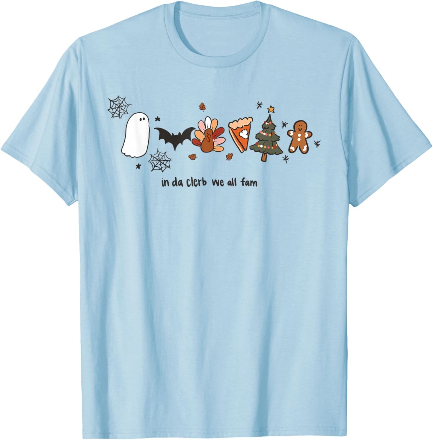 In Da Clerb We All Fam Halloween Thanksgiving Christmas T-Shirt - T-Shirt | Light Blue