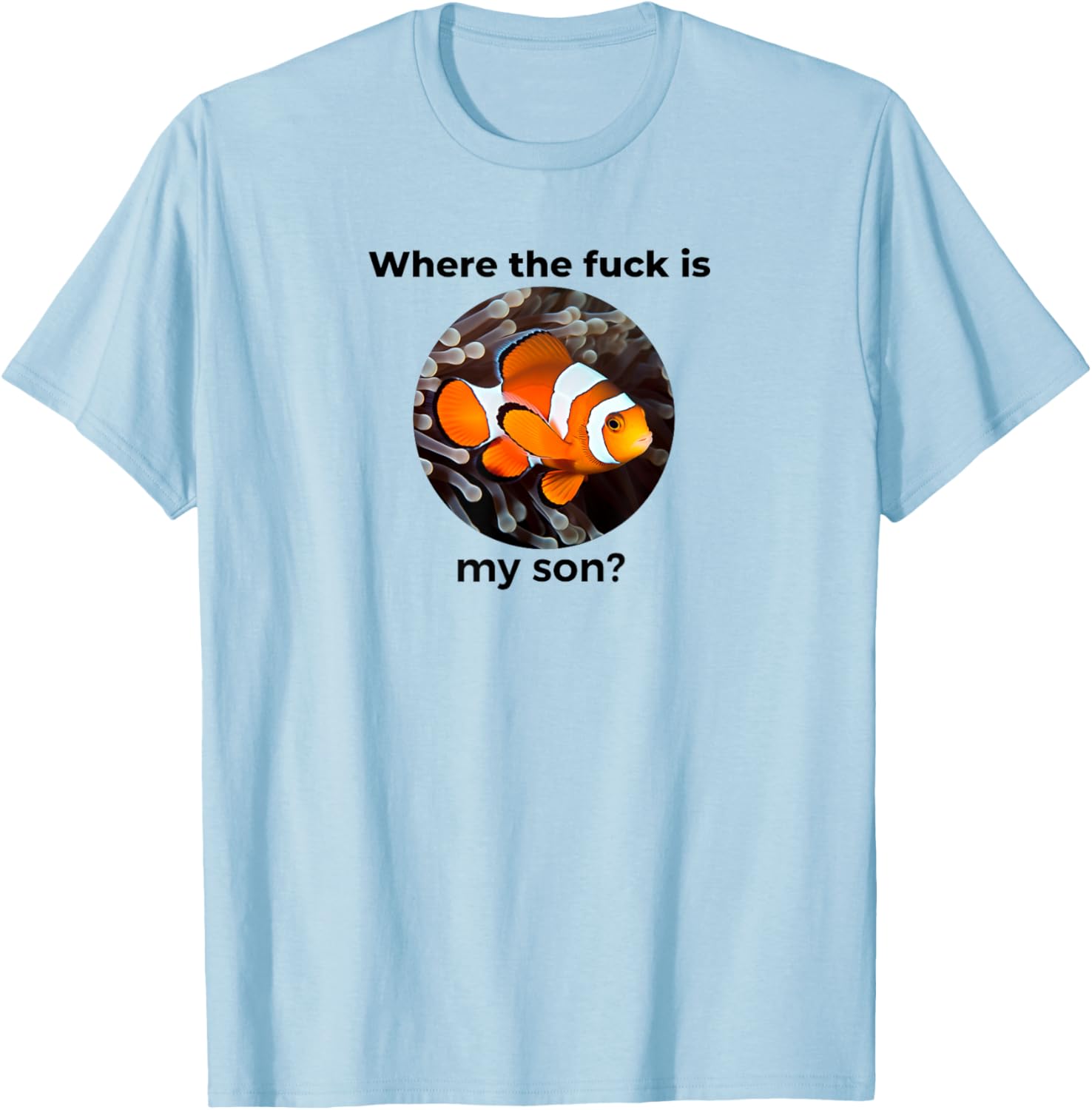 Where the fuck is my son? Clown Fish Meme, Funny Meme Design T-Shirt - T-Shirt | Light Blue