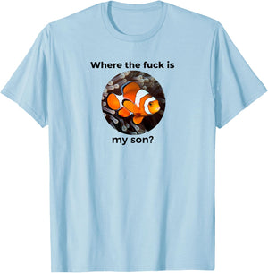 Where the fuck is my son? Clown Fish Meme, Funny Meme Design T-Shirt - T-Shirt | Light Blue