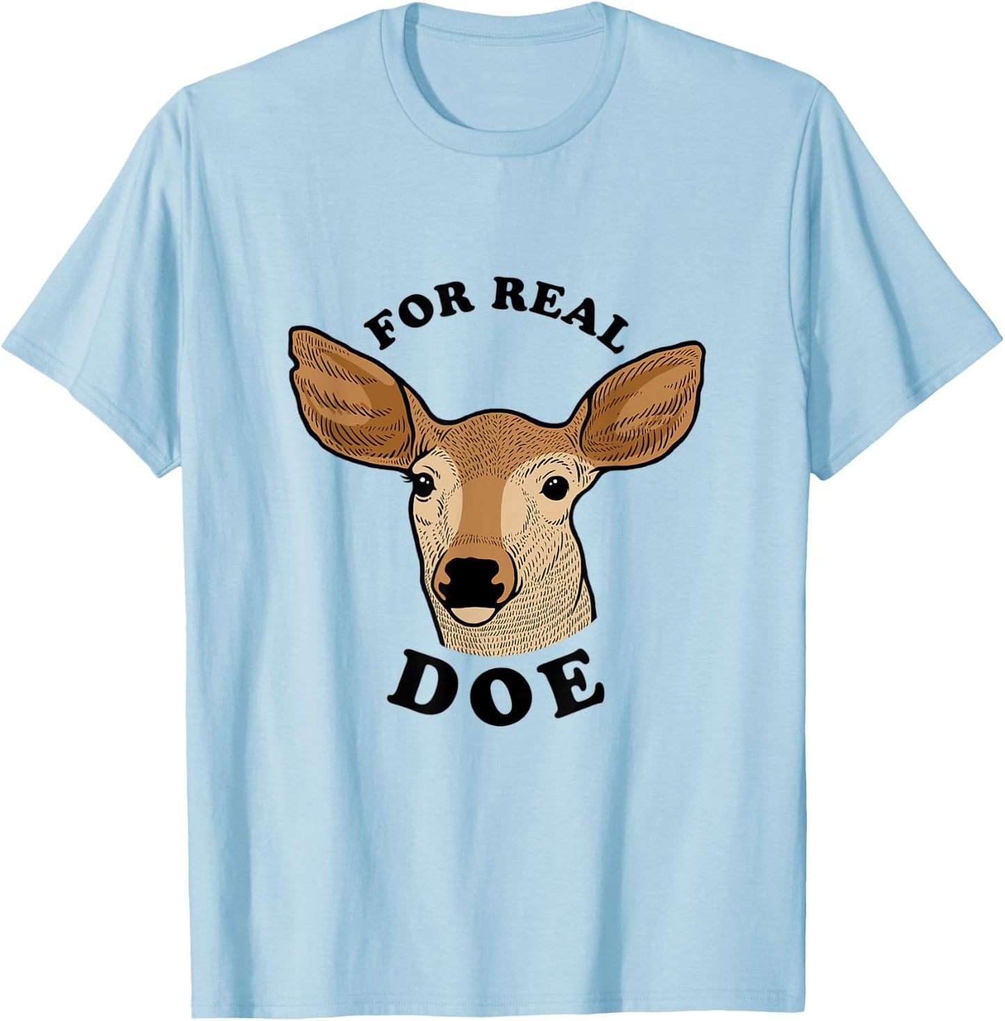For Real Doe - For Real Though Deer Meme T-Shirt - T-Shirt | Light Blue