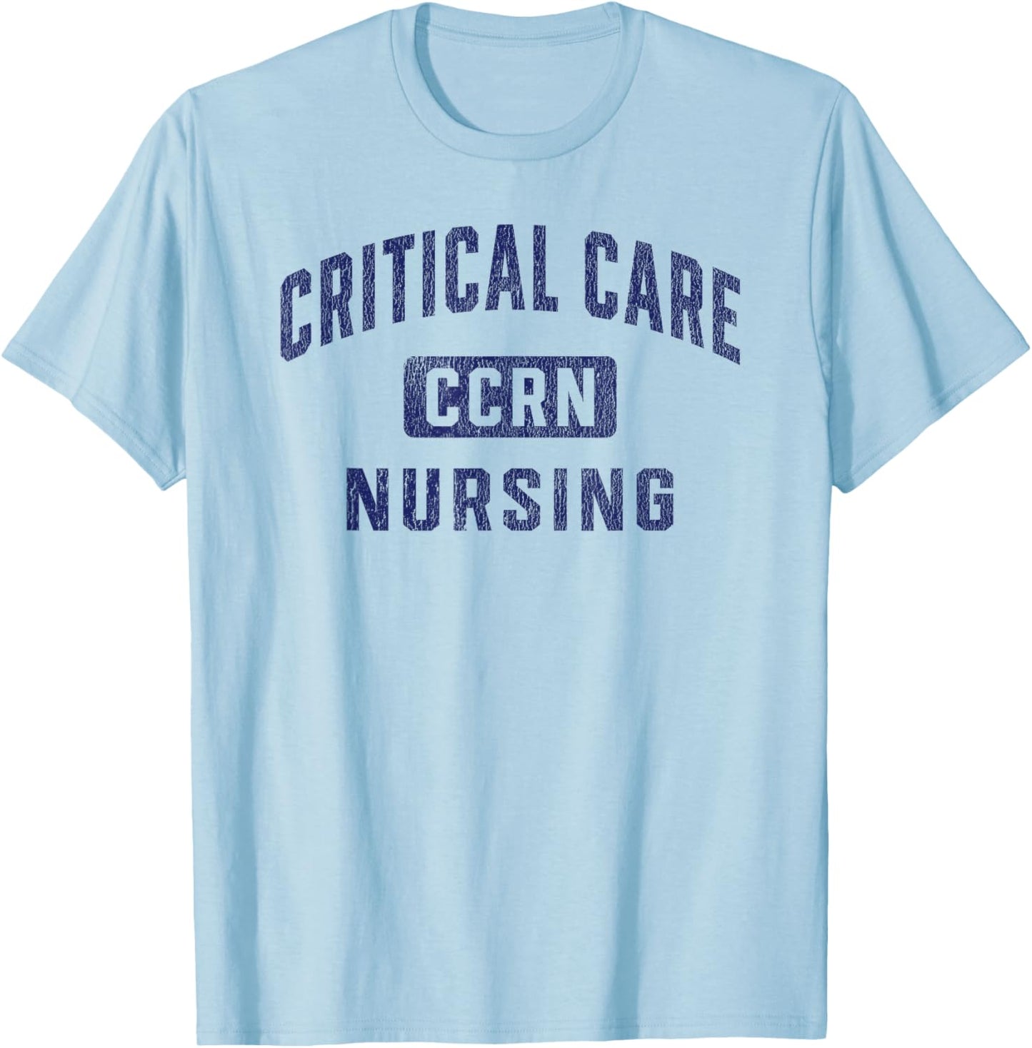 CCRN Critical Care Nurse ICU Intensive Care Nursing T-Shirt - T-Shirt | Light Blue