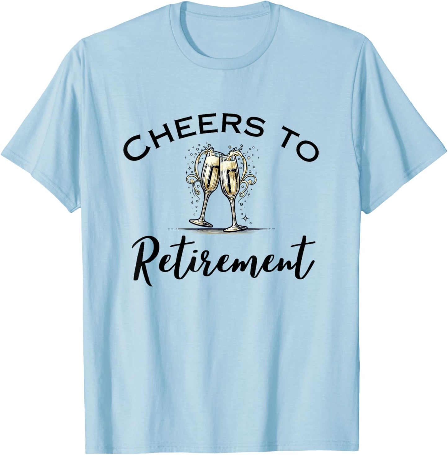 Cheers To Retirement Funny Retired Champagne Toast T-Shirt - T-Shirt | Light Blue