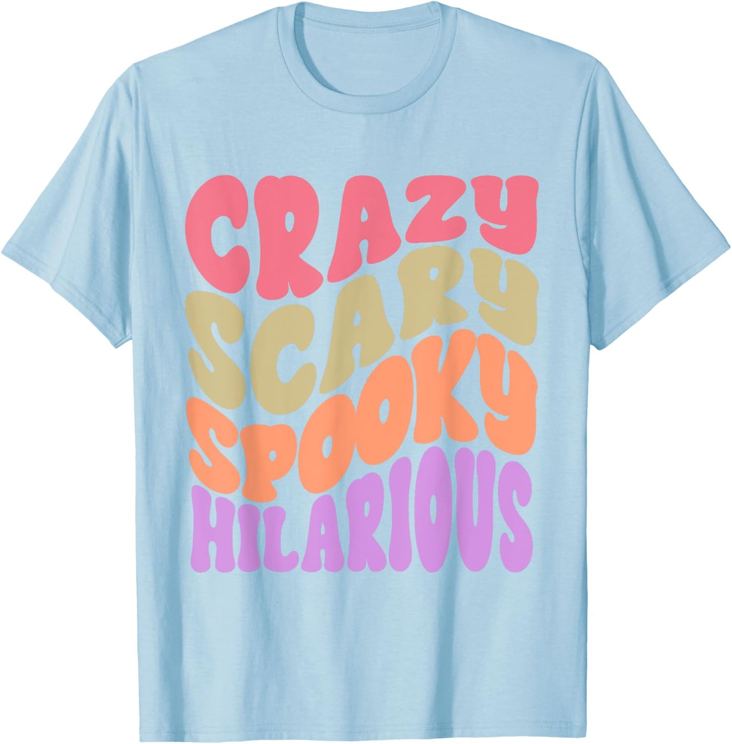 Crazy Scary Spooky Hilarious funny Quote T-Shirt - T-Shirt | Light Blue