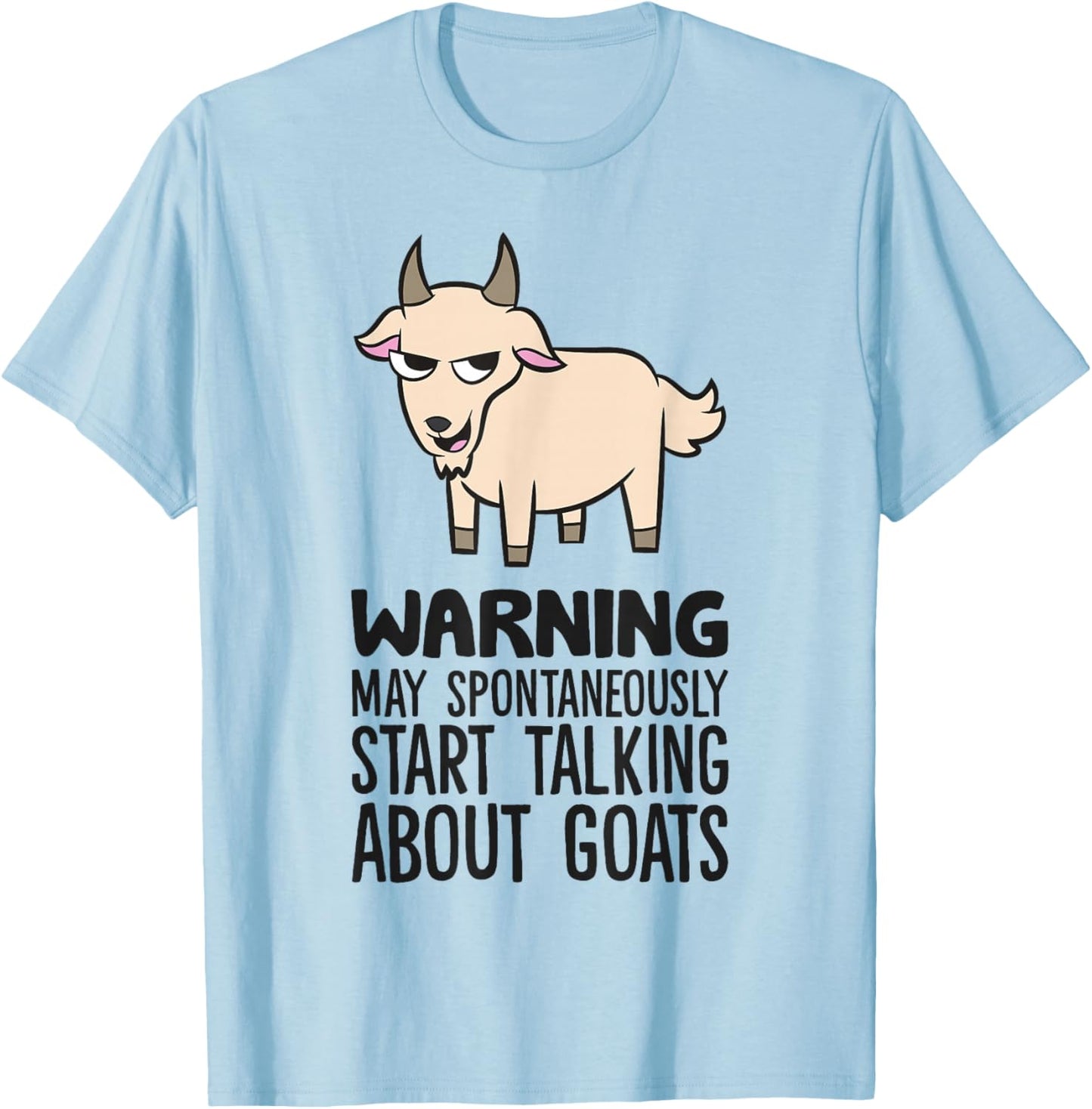 Warning May Spontaneously Start Talking About Goats T-Shirt - T-Shirt | Light Blue