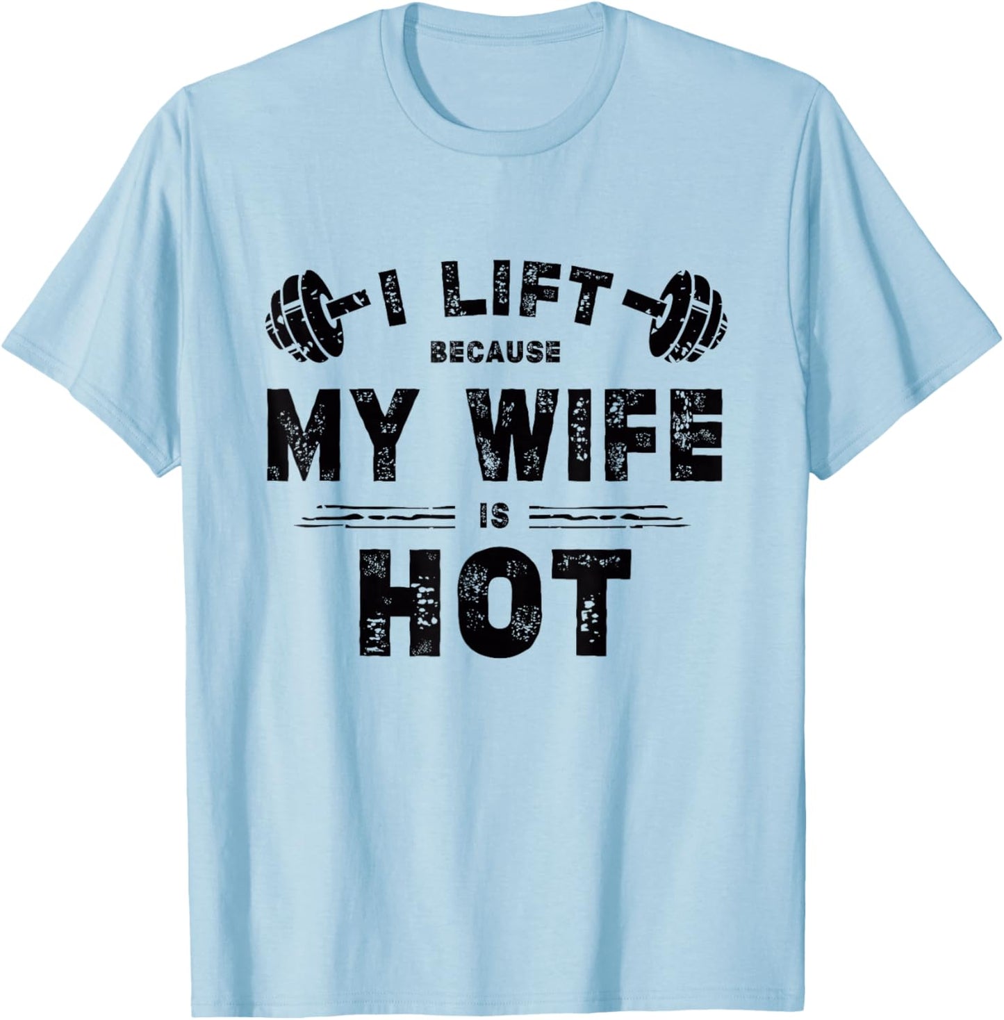 I Lift Because My Wife Is Hot Funny Workout Design T-Shirt - T-Shirt | Light Blue