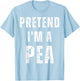 Pretend I'm a Pea Matching Costume Funny Halloween T-Shirt - T-Shirt | Light Blue