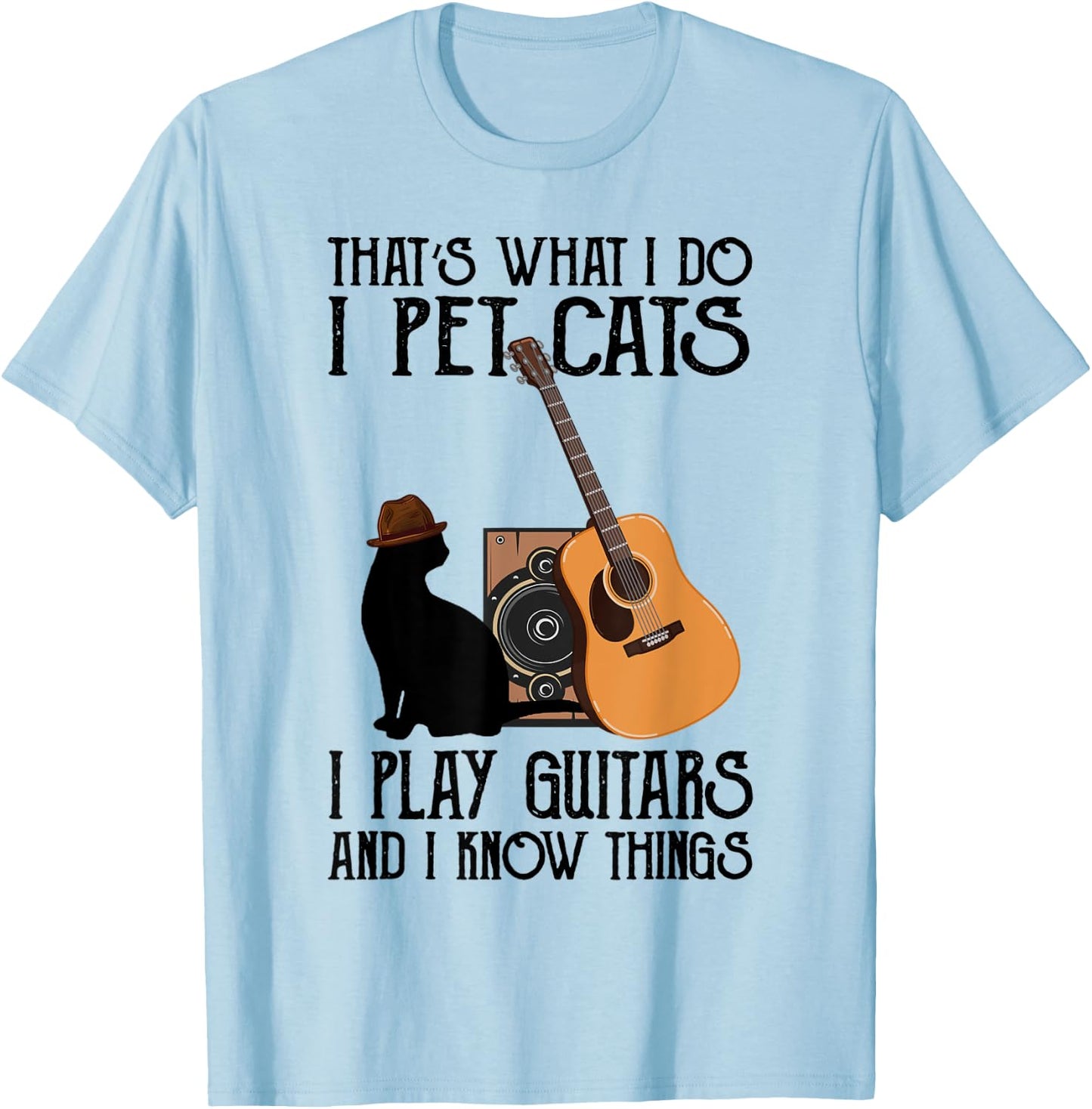That's What I Do I Pet Cats I Play Guitars T-Shirt - T-Shirt | Light Blue