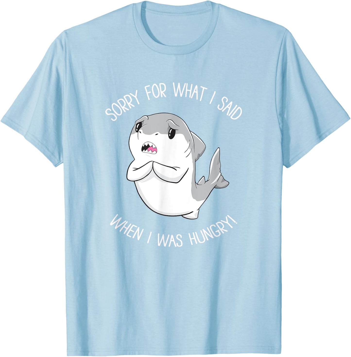Sorry for What I Said When I was Hungry Sweet Shark Girl T-Shirt - T-Shirt | Light Blue
