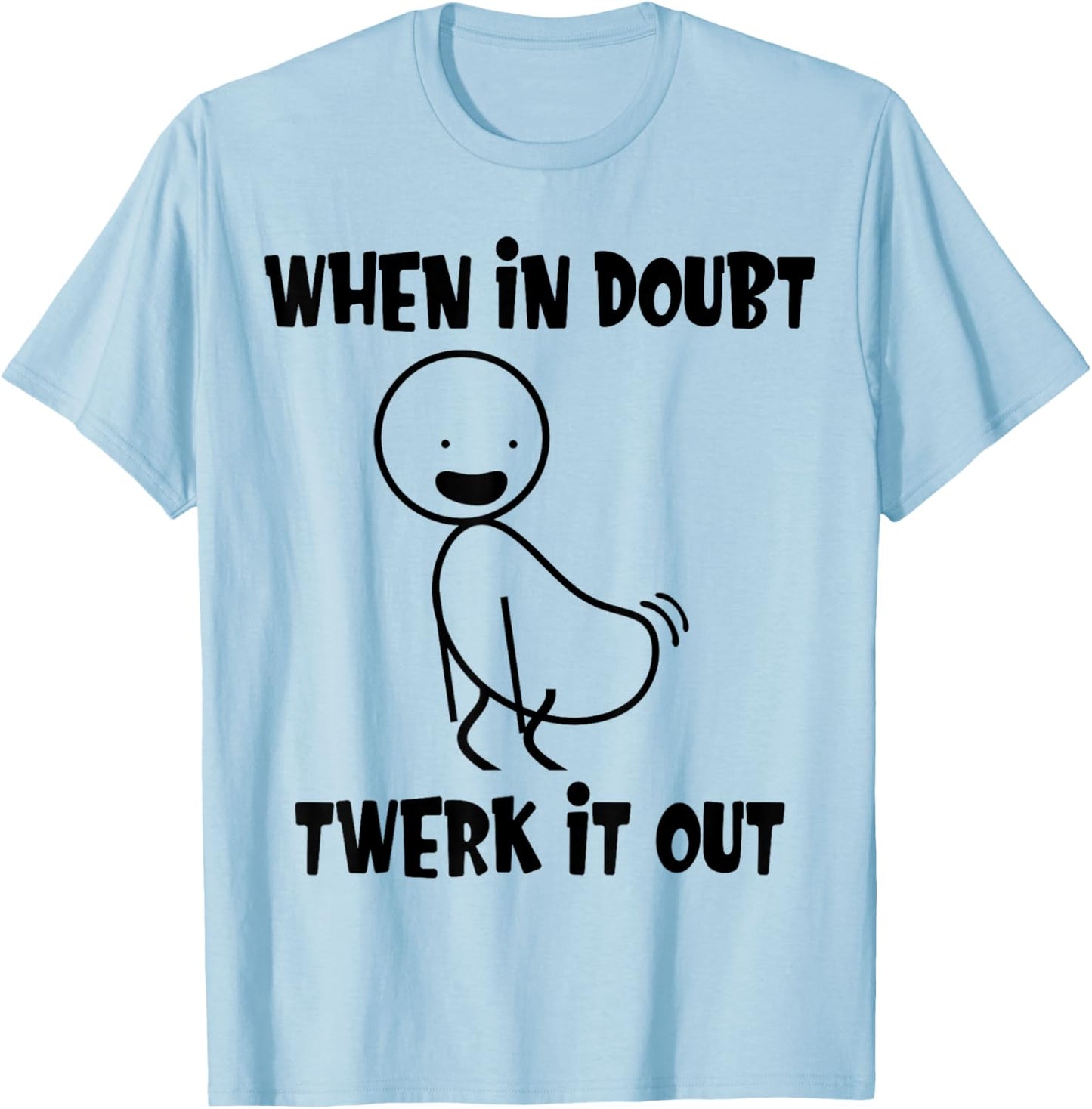 When In Doubt Twerk It Out Twerking Queen Funny Twerk T-Shirt - T-Shirt | Light Blue