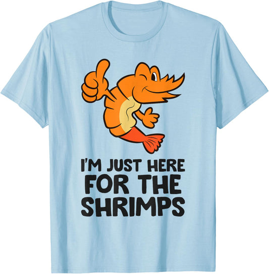 I'm Just Here For The Shrimps Prawn Seafood Shrimp T-Shirt - T-Shirt | Light Blue