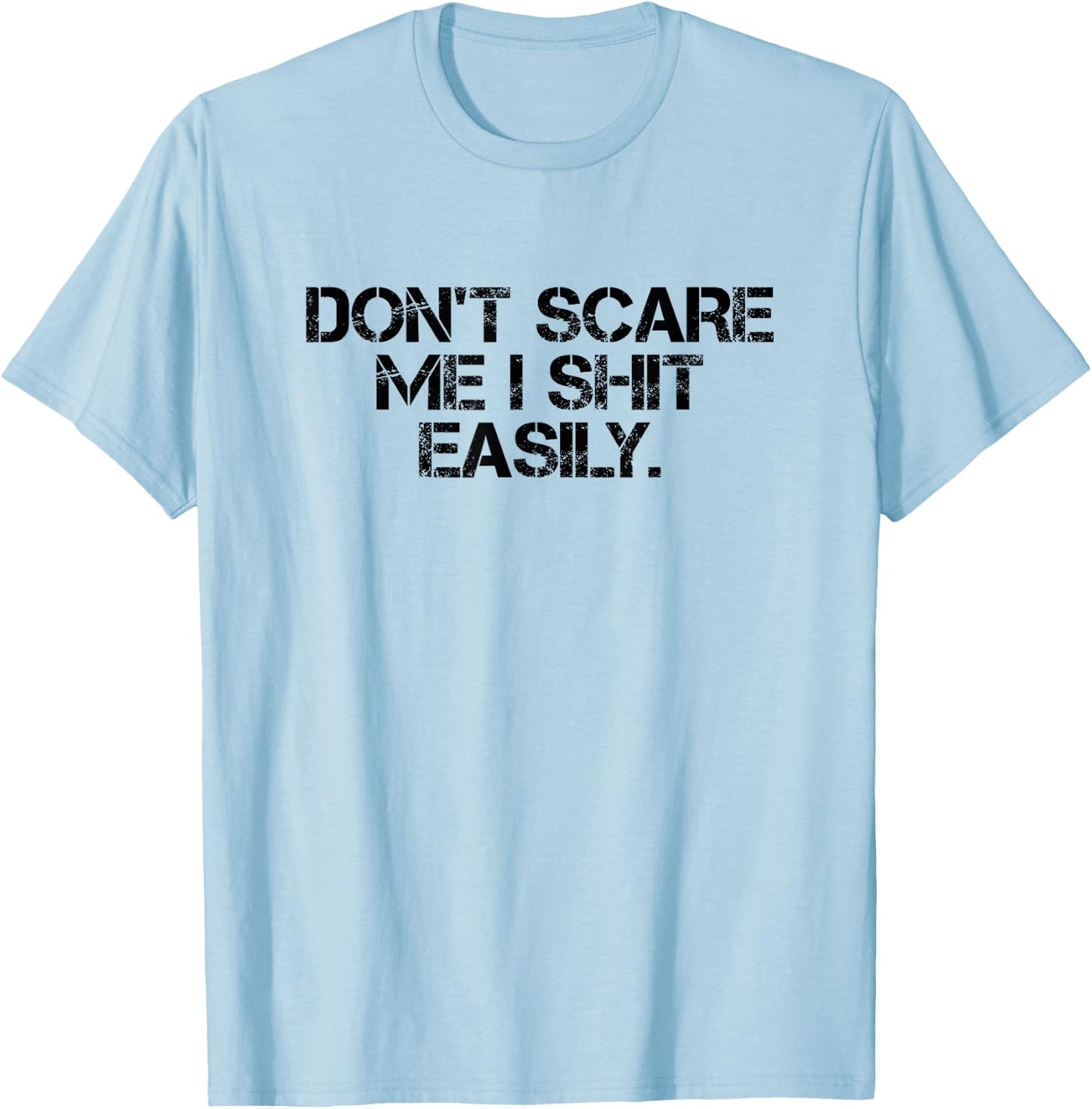 Funny Sarcastic Quote Men Women Don't Scare Me I Shit Easily T-Shirt - T-Shirt | Light Blue