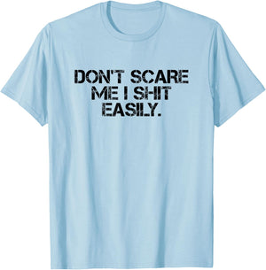 Funny Sarcastic Quote Men Women Don't Scare Me I Shit Easily T-Shirt - T-Shirt | Light Blue