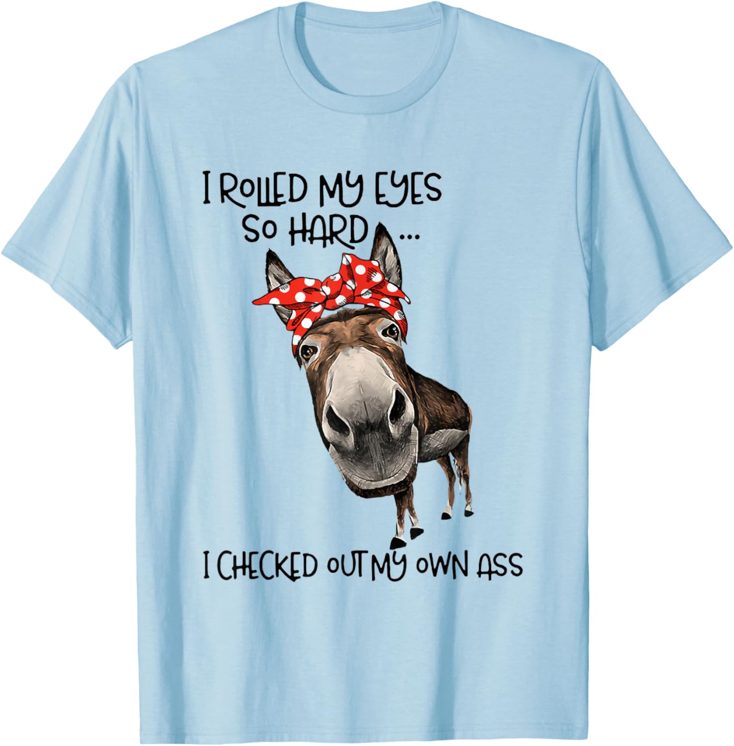 I Rolled My Eyes So Hard I Checked Out My Own Ass Goat T-Shirt - T-Shirt | Light Blue
