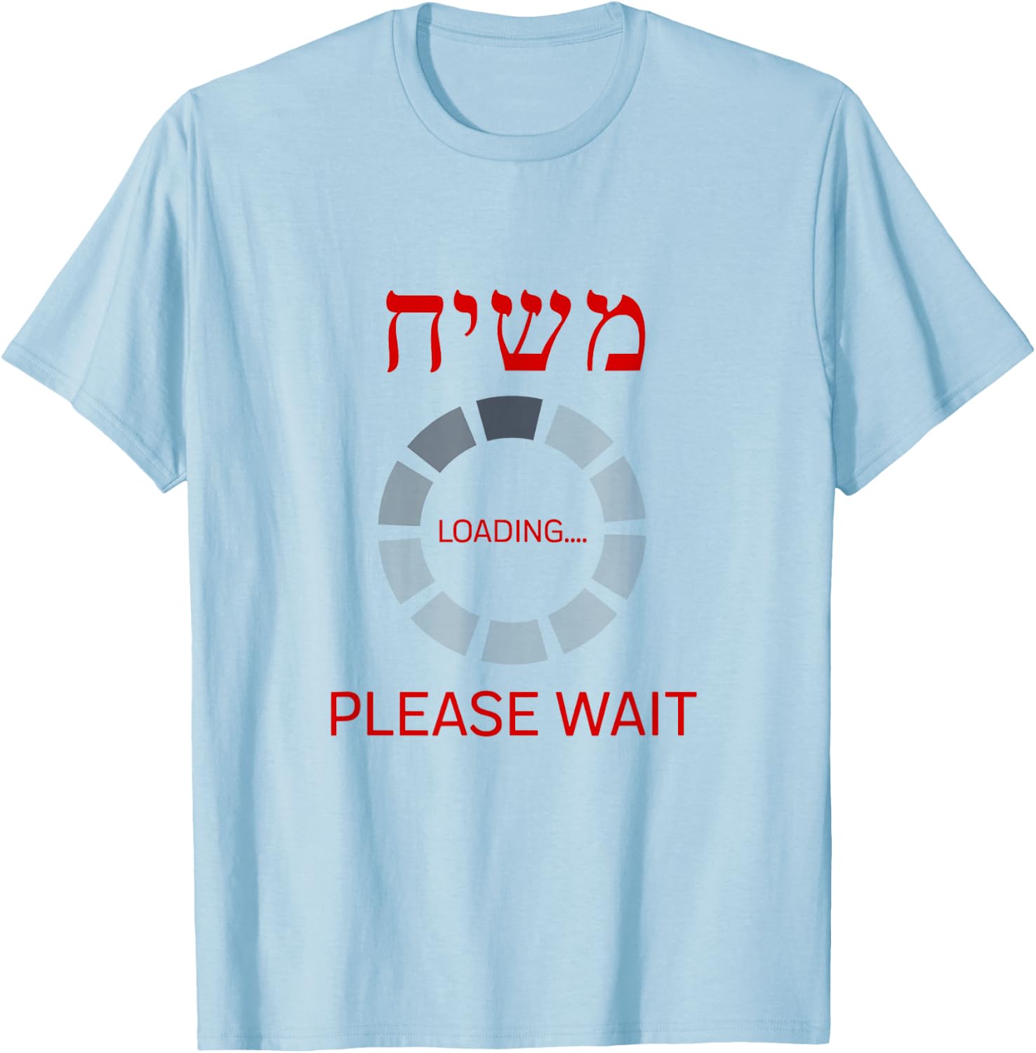 Moshiach Loading Until When? Ad Mosai Jewish Messiah Chabad T-Shirt - T-Shirt | Light Blue