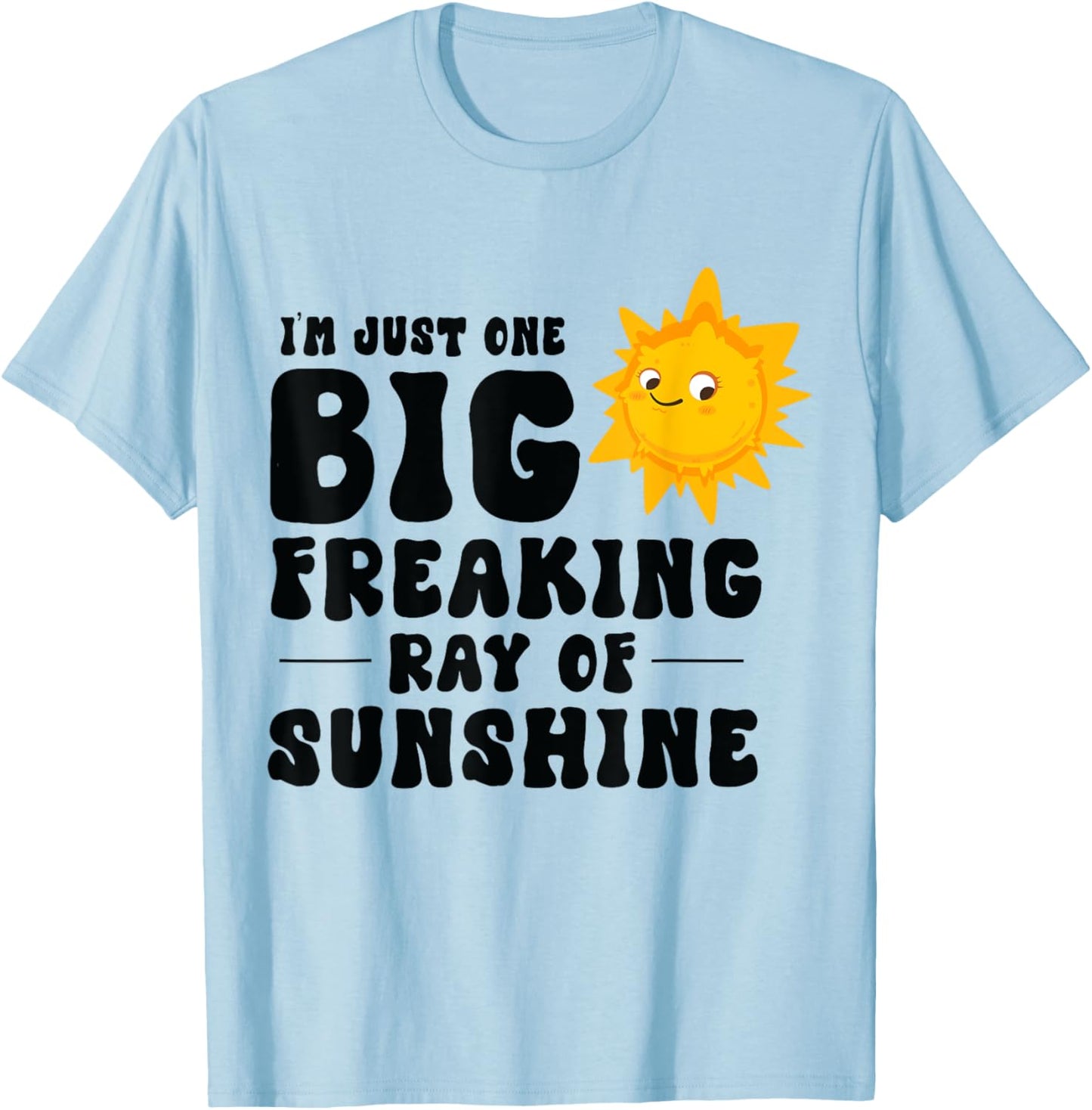 I'm Just One Big Freaking Ray Of Sunshine Funny Summer Lover T-Shirt - T-Shirt | Light Blue