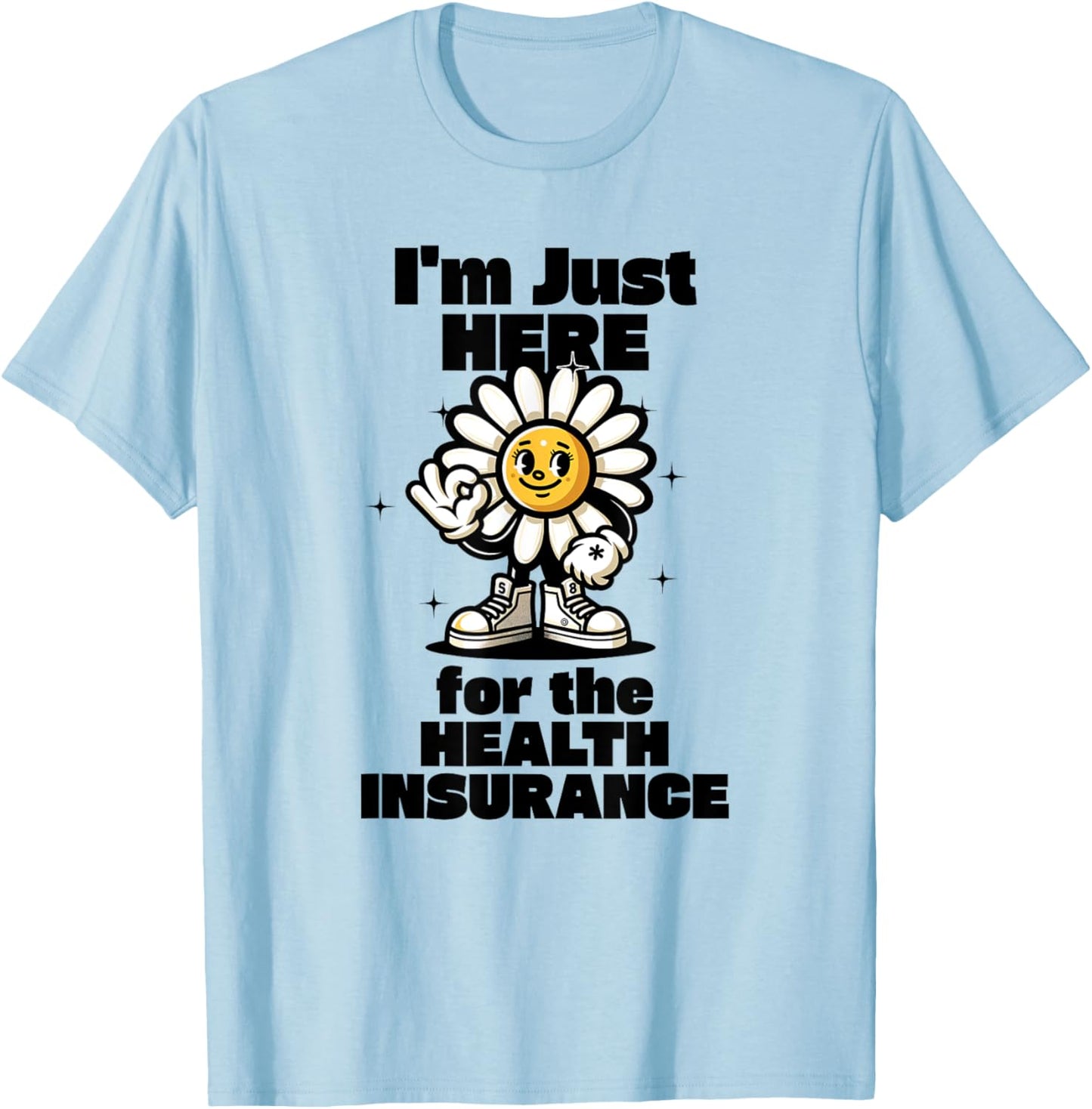I'm Just Here For the Health Insurance T-Shirt - T-Shirt | Light Blue