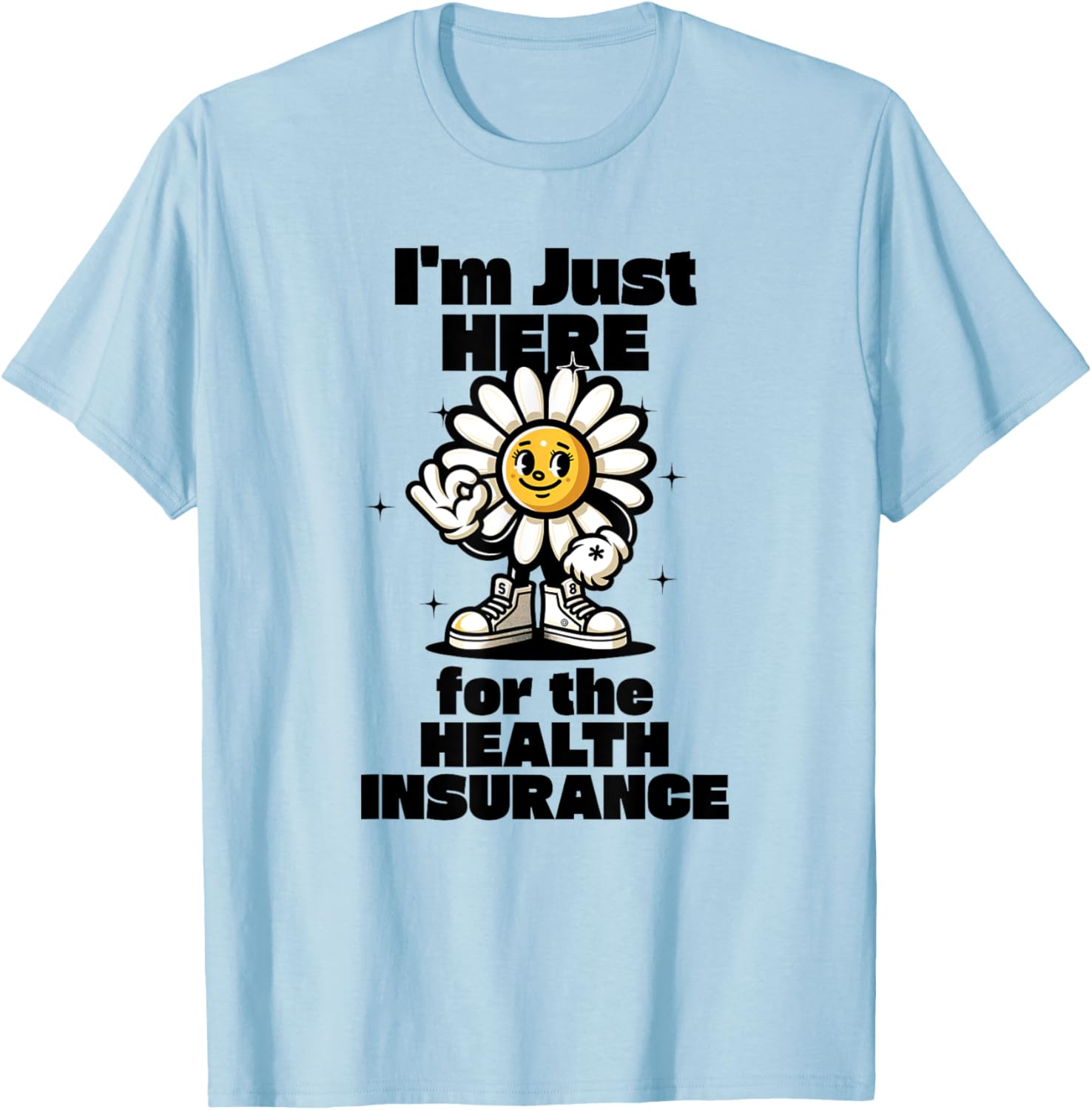 I'm Just Here For the Health Insurance T-Shirt - T-Shirt | Light Blue